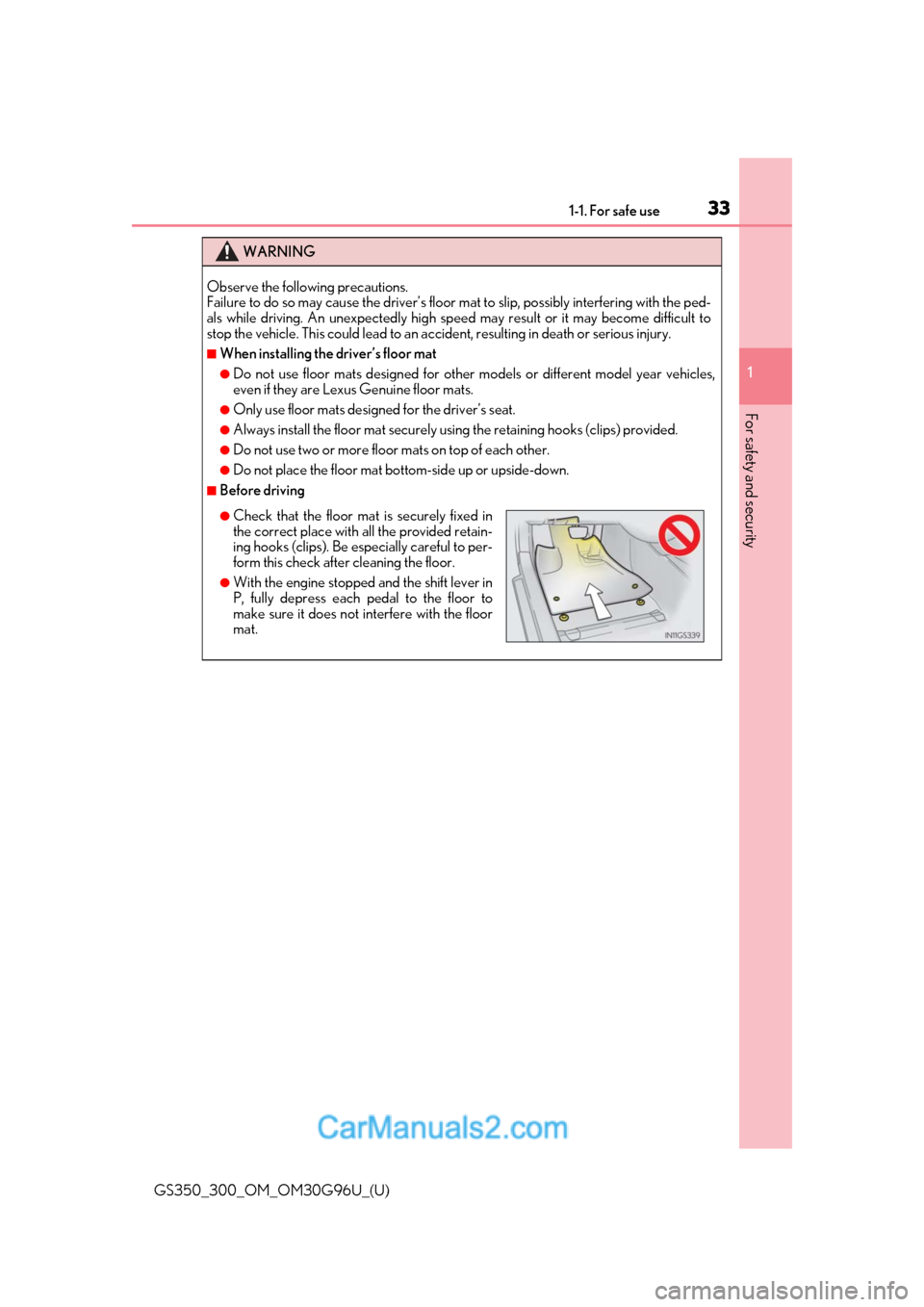 Lexus GS350 2019 Owners Guide 331-1. For safe use
GS350_300_OM_OM30G96U_(U)
1
For safety and security
WARNING
Observe the following precautions. 
Failure to do so may cause the driver’s floor  mat to slip, possibly interfering w