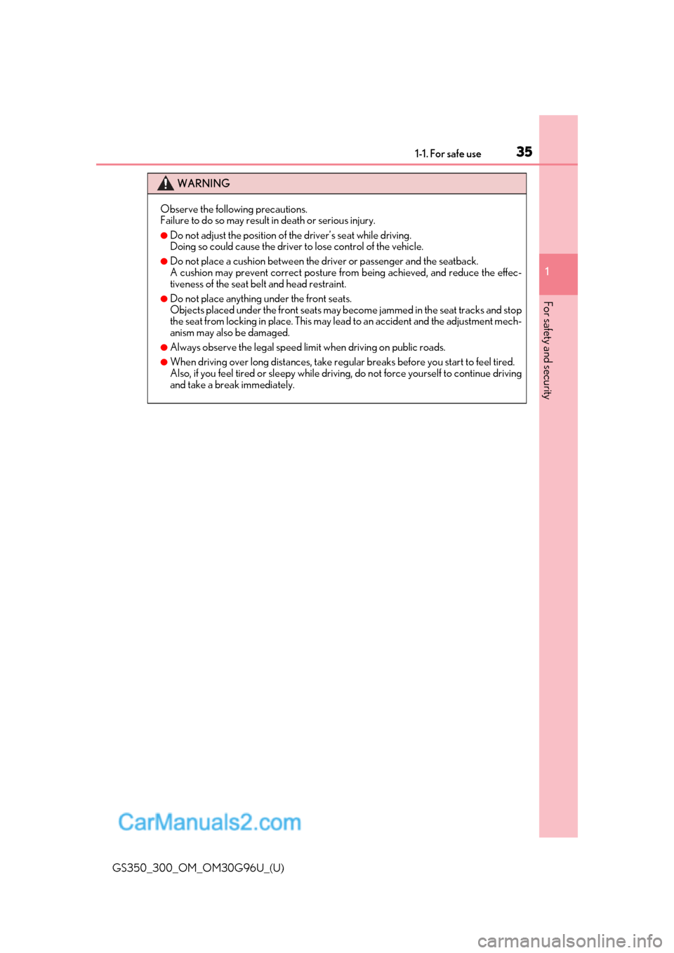 Lexus GS350 2019  Owners Manual 351-1. For safe use
GS350_300_OM_OM30G96U_(U)
1
For safety and security
WARNING
Observe the following precautions.
Failure to do so may result  in death or serious injury.
●Do not adjust the positio