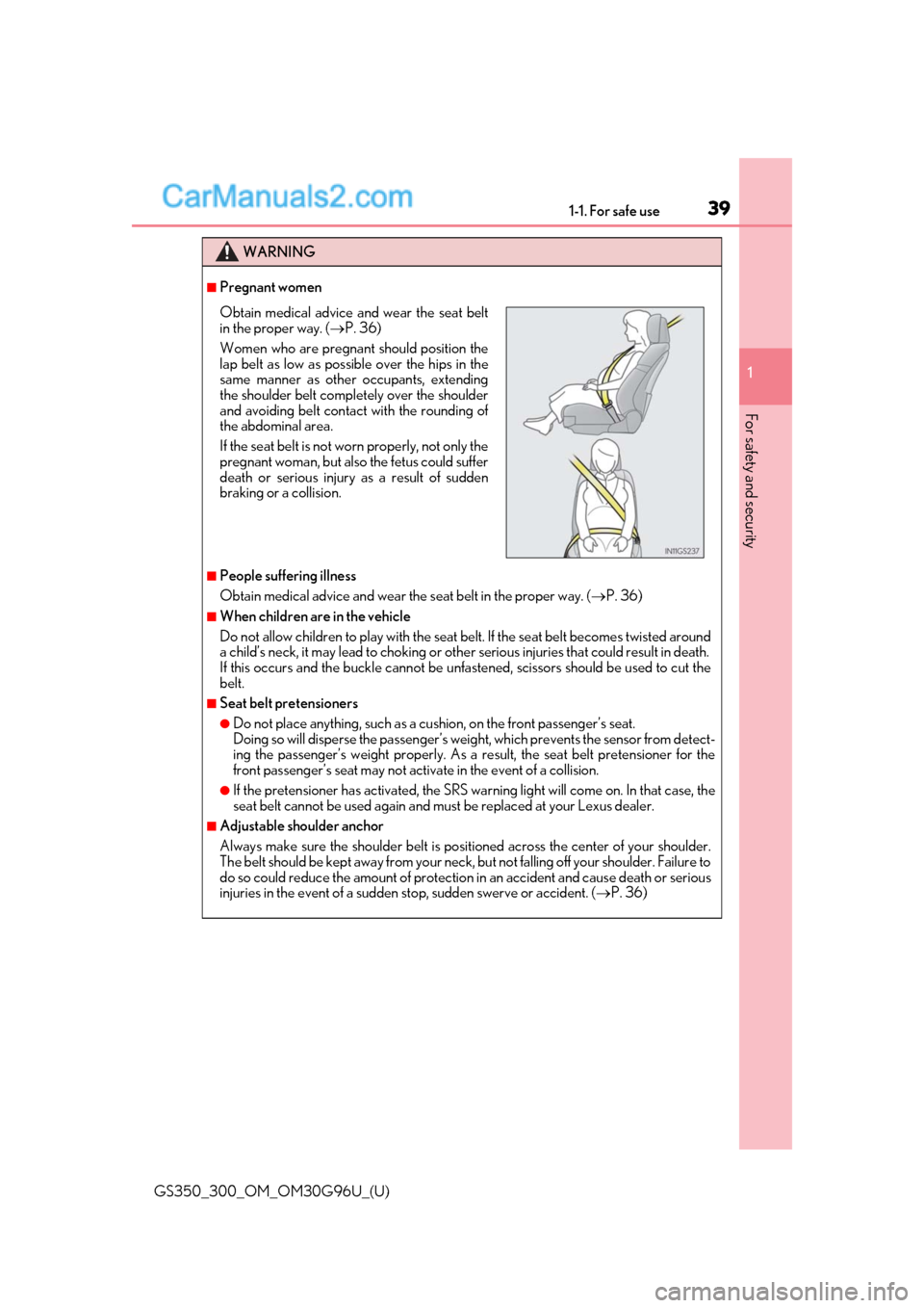 Lexus GS350 2019 Owners Guide 391-1. For safe use
GS350_300_OM_OM30G96U_(U)
1
For safety and security
WARNING
■Pregnant women
■People suffering illness
Obtain medical advice and wear the  seat belt in the proper way. (P. 36