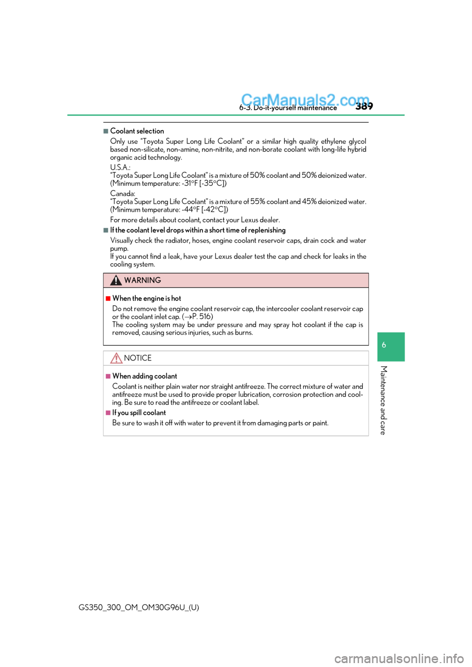 Lexus GS350 2019 Owners Manual GS350_300_OM_OM30G96U_(U)
3896-3. Do-it-yourself maintenance
6
Maintenance and care
■Coolant selection
Only use “Toyota Super Long Life Coolant” or a similar high quality ethylene glycol
based n Lexus GS350 2019 Owners Manual GS350_300_OM_OM30G96U_(U)
3896-3. Do-it-yourself maintenance
6
Maintenance and care
■Coolant selection
Only use “Toyota Super Long Life Coolant” or a similar high quality ethylene glycol
based n