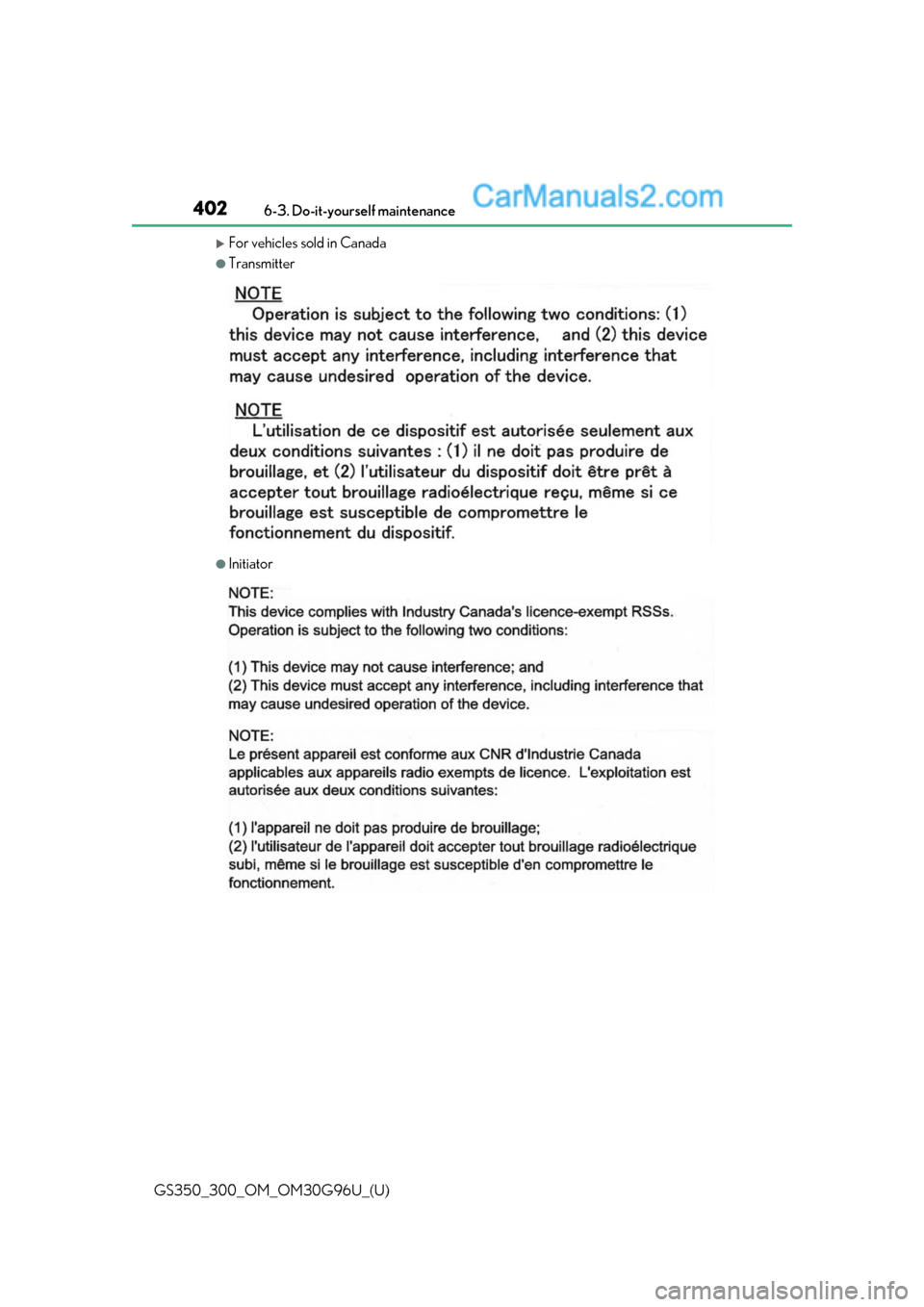 Lexus GS350 2019 Owners Manual 402
GS350_300_OM_OM30G96U_(U)6-3. Do-it-yourself maintenance
For vehicles sold in Canada
●Transmitter
●Initiator Lexus GS350 2019 Owners Manual 402
GS350_300_OM_OM30G96U_(U)6-3. Do-it-yourself maintenance
For vehicles sold in Canada
●Transmitter
●Initiator