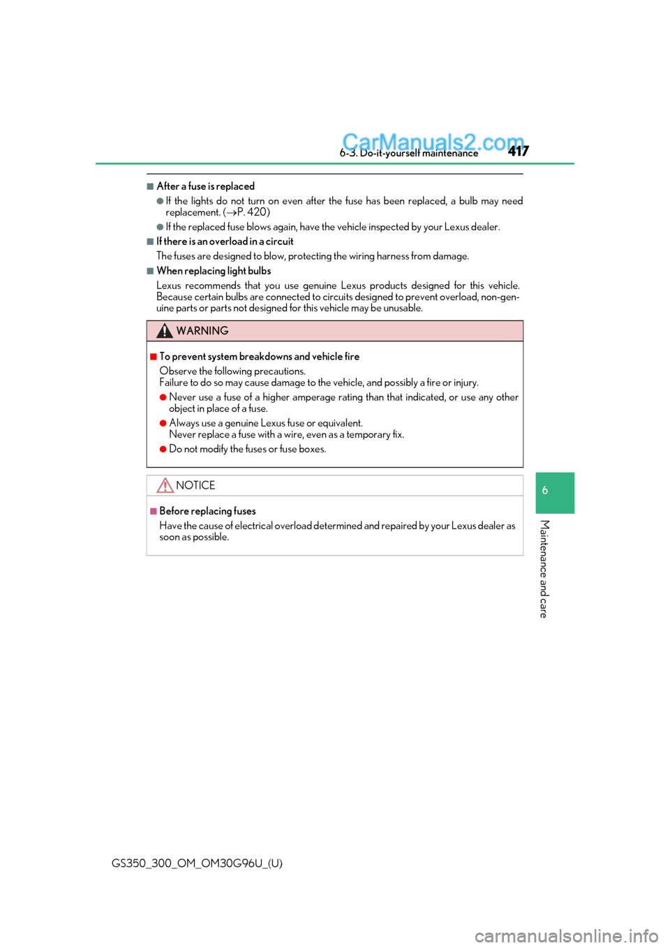 Lexus GS350 2019 Owners Manual GS350_300_OM_OM30G96U_(U)
4176-3. Do-it-yourself maintenance
6
Maintenance and care
■After a fuse is replaced
●If the lights do not turn on even after the fuse has been replaced, a bulb may need
r Lexus GS350 2019 Owners Manual GS350_300_OM_OM30G96U_(U)
4176-3. Do-it-yourself maintenance
6
Maintenance and care
■After a fuse is replaced
●If the lights do not turn on even after the fuse has been replaced, a bulb may need
r
