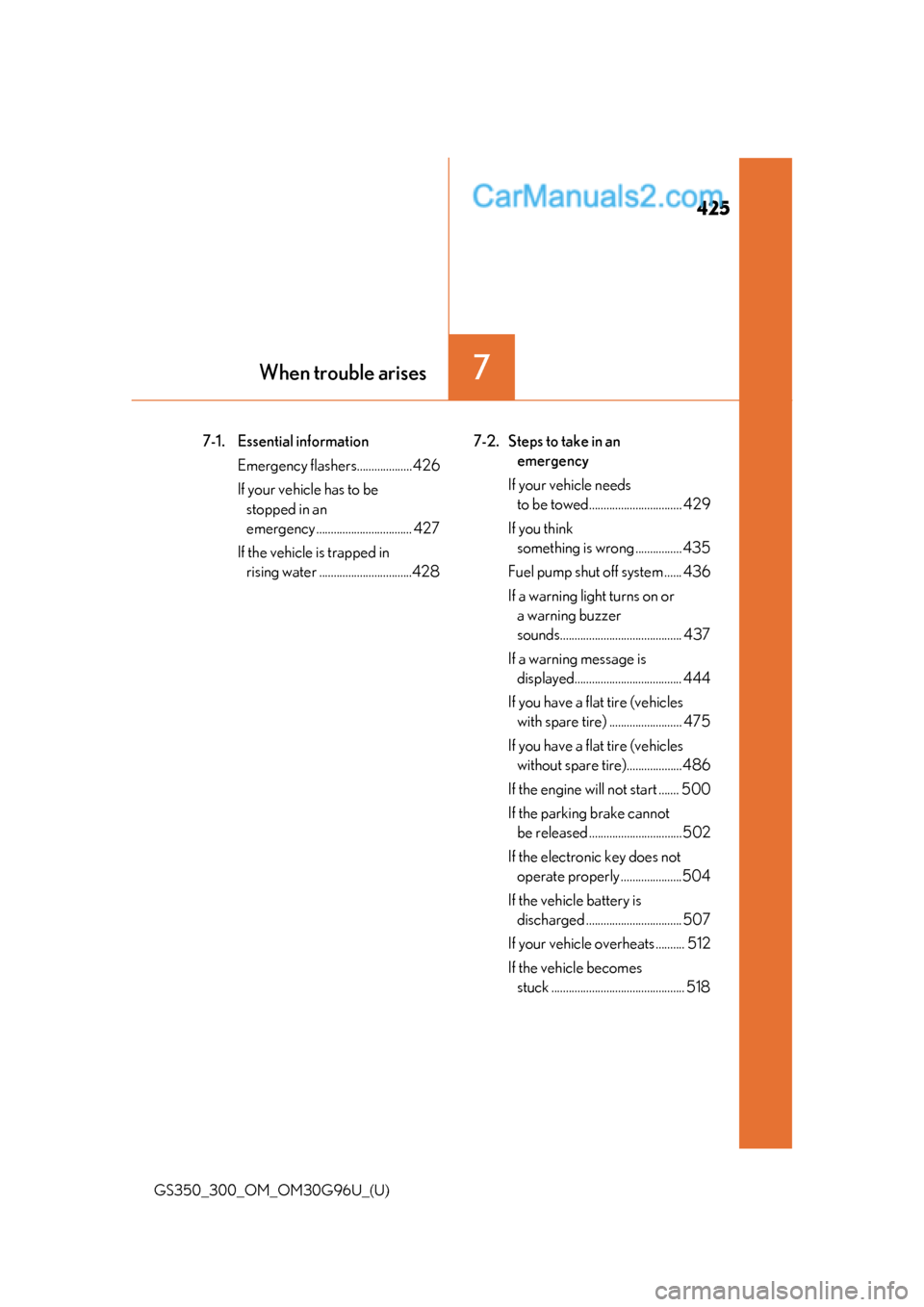 Lexus GS350 2019 Owners Manual 425
GS350_300_OM_OM30G96U_(U)
7When trouble arises
7-1. Essential informationEmergency flashers...................426
If your vehicle has to be stopped in an
emergency ............................... Lexus GS350 2019 Owners Manual 425
GS350_300_OM_OM30G96U_(U)
7When trouble arises
7-1. Essential informationEmergency flashers...................426
If your vehicle has to be stopped in an
emergency ...............................