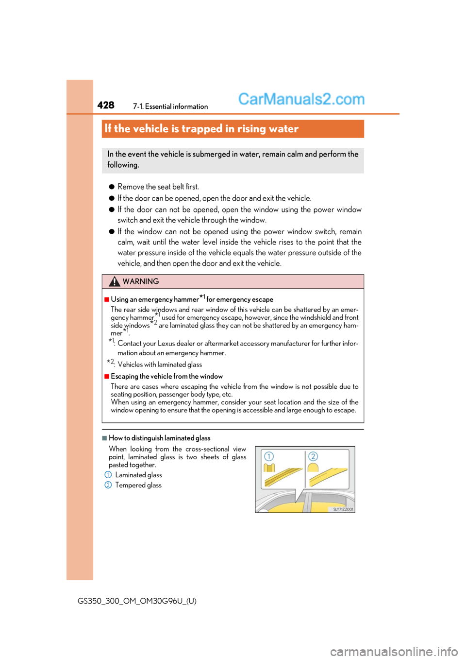 Lexus GS350 2019 Owners Manual 428
GS350_300_OM_OM30G96U_(U)7-1. Essential information
If the vehicle is trapped in rising water
●Remove the seat belt first.
●If the door can be opened, open
the door and exit the vehicle.
●I Lexus GS350 2019 Owners Manual 428
GS350_300_OM_OM30G96U_(U)7-1. Essential information
If the vehicle is trapped in rising water
●Remove the seat belt first.
●If the door can be opened, open
the door and exit the vehicle.
●I