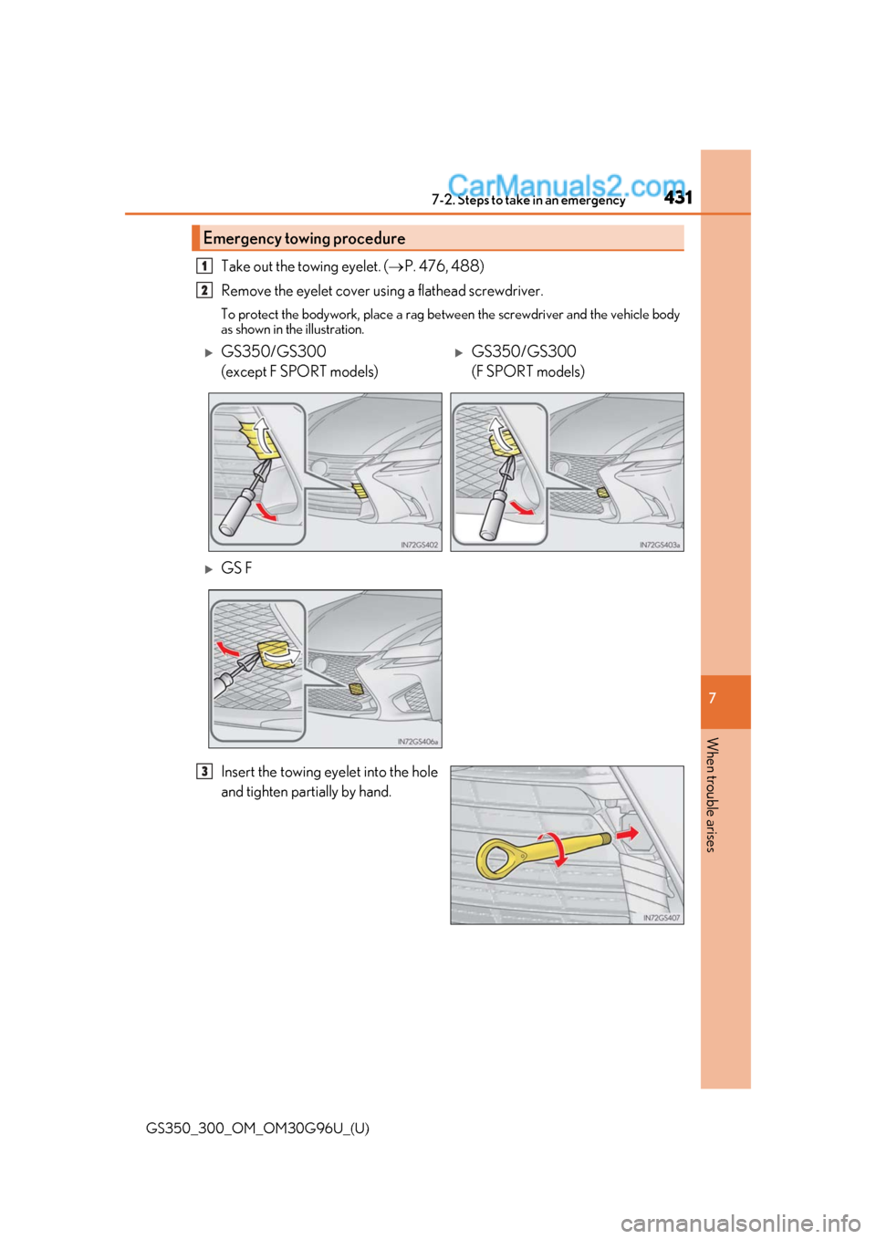 Lexus GS350 2019 Owners Manual 4317-2. Steps to take in an emergency
GS350_300_OM_OM30G96U_(U)
7
When trouble arises
Take out the towing eyelet. ( P. 476, 488)
Remove the eyelet cover using a flathead screwdriver.
To protect th Lexus GS350 2019 Owners Manual 4317-2. Steps to take in an emergency
GS350_300_OM_OM30G96U_(U)
7
When trouble arises
Take out the towing eyelet. ( P. 476, 488)
Remove the eyelet cover using a flathead screwdriver.
To protect th