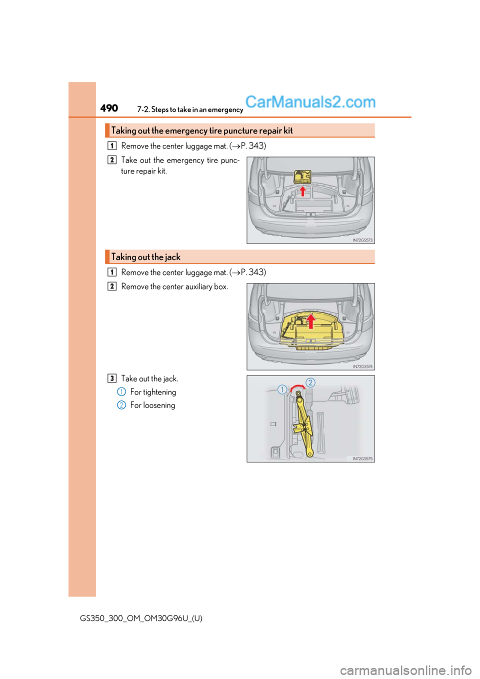 Lexus GS350 2019 Owners Manual 4907-2. Steps to take in an emergency
GS350_300_OM_OM30G96U_(U)
Remove the center luggage mat. (P. 343)
Take out the emergency tire punc-
ture repair kit.
Remove the center luggage mat. ( P. 343 Lexus GS350 2019 Owners Manual 4907-2. Steps to take in an emergency
GS350_300_OM_OM30G96U_(U)
Remove the center luggage mat. (P. 343)
Take out the emergency tire punc-
ture repair kit.
Remove the center luggage mat. ( P. 343