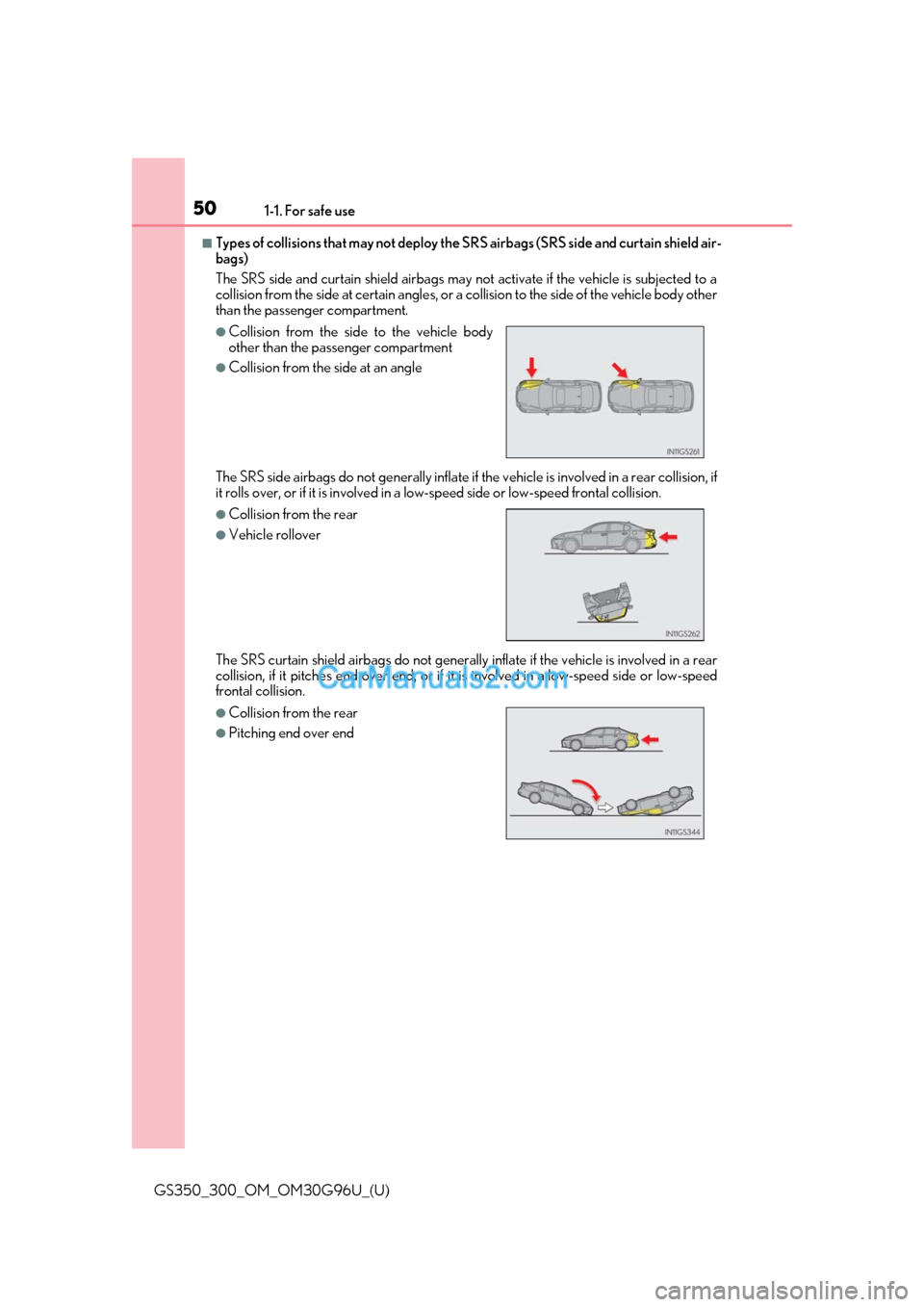 Lexus GS350 2019 Service Manual 501-1. For safe use
GS350_300_OM_OM30G96U_(U)
■Types of collisions that may not deploy the SRS airbags (SRS side and curtain shield air-
bags)
The SRS side and curtain shield airbags may not activat