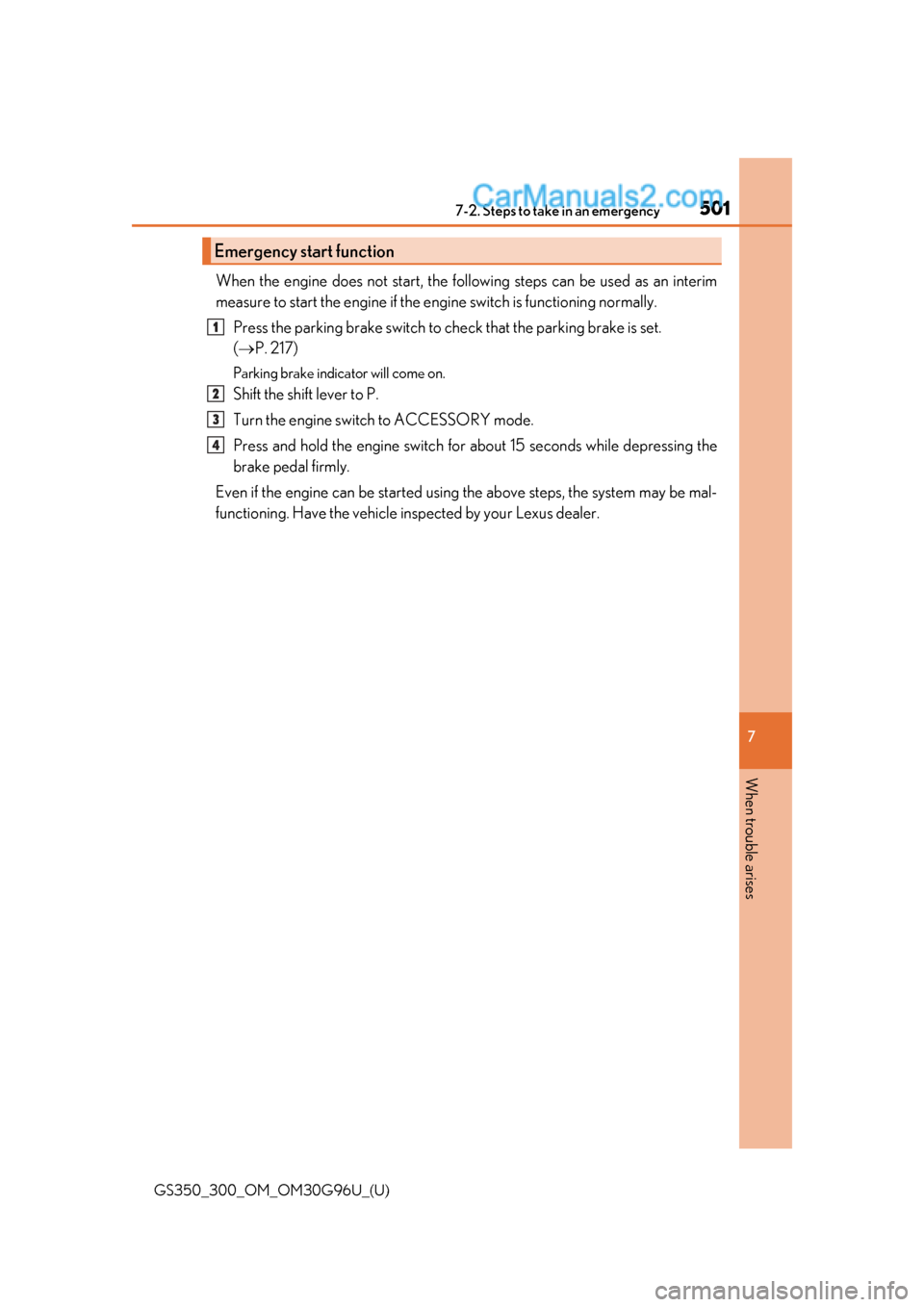 Lexus GS350 2019 Owners Manual 5017-2. Steps to take in an emergency
GS350_300_OM_OM30G96U_(U)
7
When trouble arises
When the engine does not start, the follo wing steps can be used as an interim
measure to start the engine if the Lexus GS350 2019 Owners Manual 5017-2. Steps to take in an emergency
GS350_300_OM_OM30G96U_(U)
7
When trouble arises
When the engine does not start, the follo wing steps can be used as an interim
measure to start the engine if the