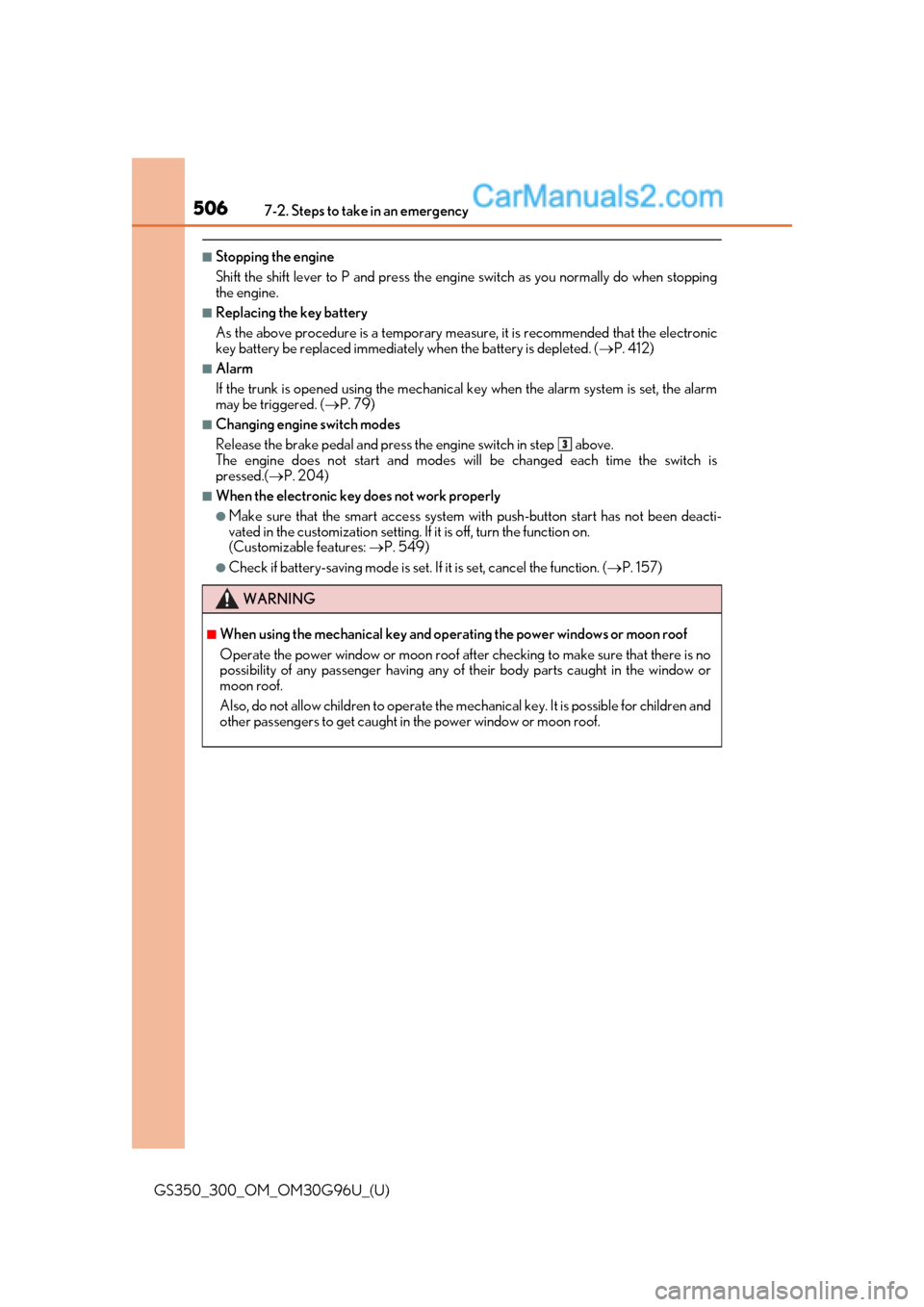 Lexus GS350 2019 Owners Manual 5067-2. Steps to take in an emergency
GS350_300_OM_OM30G96U_(U)
■Stopping the engine
Shift the shift lever to P and press the engine switch as you normally do when stopping
the engine.
■Replacing Lexus GS350 2019 Owners Manual 5067-2. Steps to take in an emergency
GS350_300_OM_OM30G96U_(U)
■Stopping the engine
Shift the shift lever to P and press the engine switch as you normally do when stopping
the engine.
■Replacing