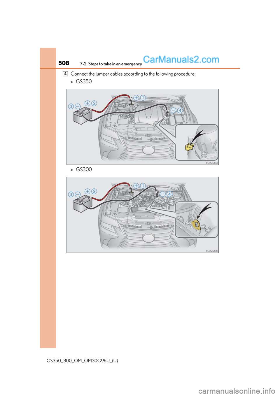 Lexus GS350 2019 Owners Manual 5087-2. Steps to take in an emergency
GS350_300_OM_OM30G96U_(U)
Connect the jumper cables according to the following procedure:
GS350
GS300
4 Lexus GS350 2019 Owners Manual 5087-2. Steps to take in an emergency
GS350_300_OM_OM30G96U_(U)
Connect the jumper cables according to the following procedure:
GS350
GS300
4