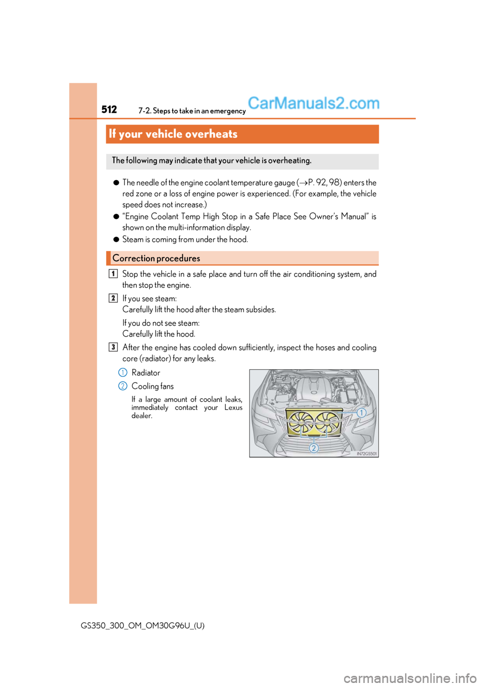 Lexus GS350 2019 Owners Manual 512
GS350_300_OM_OM30G96U_(U)7-2. Steps to take in an emergency
If your vehicle overheats
●The needle of the engine coolant temperature gauge (
P. 92, 98) enters the
red zone or a loss of engine Lexus GS350 2019 Owners Manual 512
GS350_300_OM_OM30G96U_(U)7-2. Steps to take in an emergency
If your vehicle overheats
●The needle of the engine coolant temperature gauge (
P. 92, 98) enters the
red zone or a loss of engine