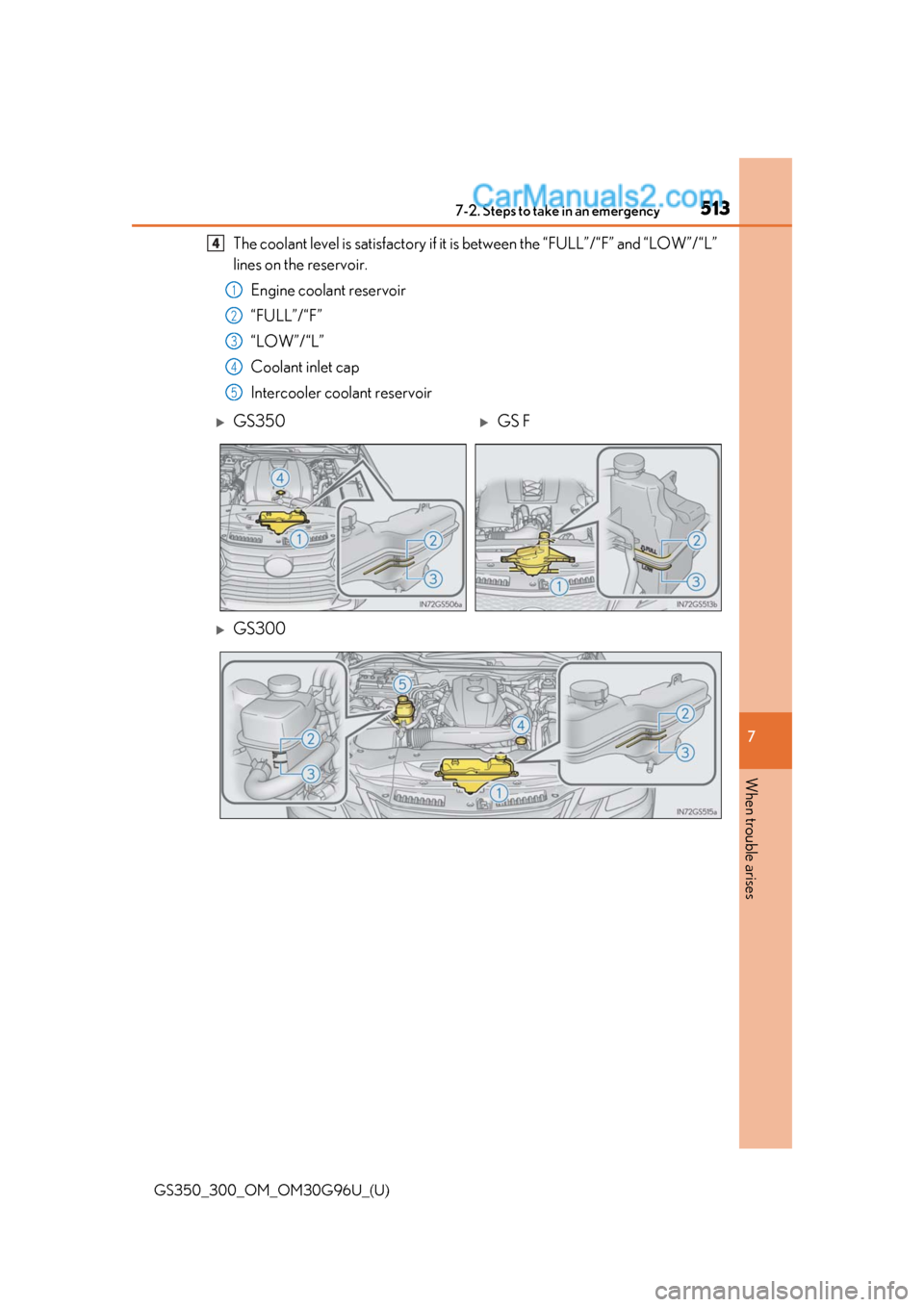 Lexus GS350 2019 Owners Manual 5137-2. Steps to take in an emergency
GS350_300_OM_OM30G96U_(U)
7
When trouble arises
The coolant level is satisfactory if it is between the “FULL”/“F” and “LOW”/“L”
lines on the rese Lexus GS350 2019 Owners Manual 5137-2. Steps to take in an emergency
GS350_300_OM_OM30G96U_(U)
7
When trouble arises
The coolant level is satisfactory if it is between the “FULL”/“F” and “LOW”/“L”
lines on the rese