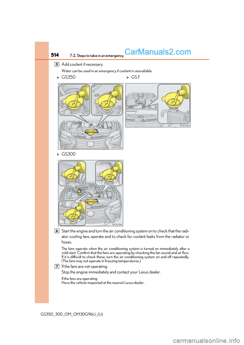 Lexus GS350 2019 Owners Manual 5147-2. Steps to take in an emergency
GS350_300_OM_OM30G96U_(U)
Add coolant if necessary.
Water can be used in an emergency if coolant is unavailable.
Start the engine and turn the air conditio ning s Lexus GS350 2019 Owners Manual 5147-2. Steps to take in an emergency
GS350_300_OM_OM30G96U_(U)
Add coolant if necessary.
Water can be used in an emergency if coolant is unavailable.
Start the engine and turn the air conditio ning s
