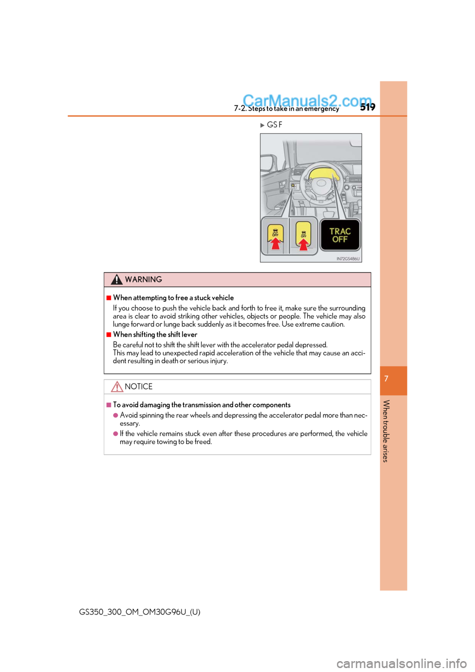 Lexus GS350 2019 Owners Manual 5197-2. Steps to take in an emergency
GS350_300_OM_OM30G96U_(U)
7
When trouble arises
GS F
WARNING
■When attempting to free a stuck vehicle
If you choose to push the vehicle back and forth to fre Lexus GS350 2019 Owners Manual 5197-2. Steps to take in an emergency
GS350_300_OM_OM30G96U_(U)
7
When trouble arises
GS F
WARNING
■When attempting to free a stuck vehicle
If you choose to push the vehicle back and forth to fre