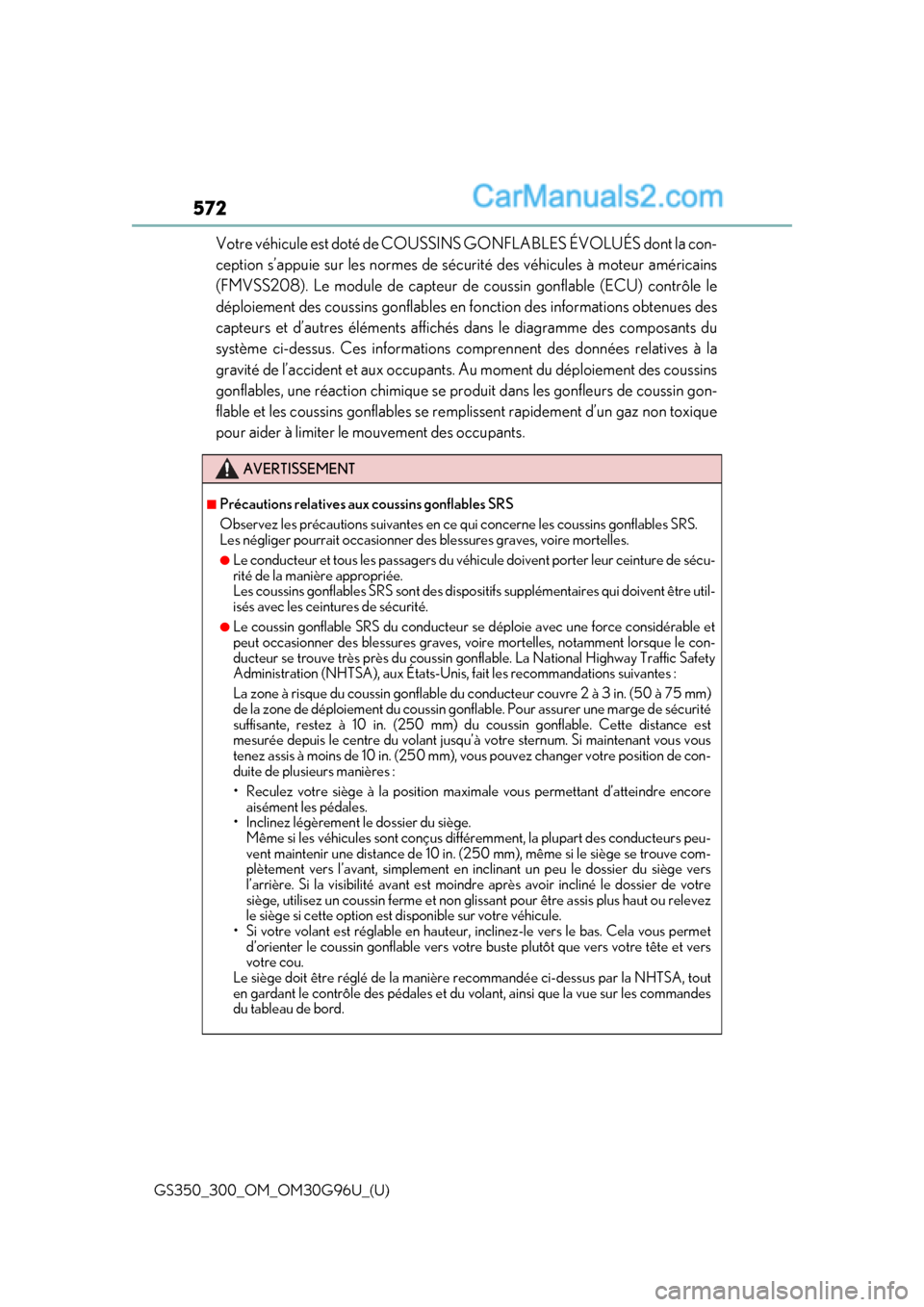Lexus GS350 2019 Owners Manual 572
GS350_300_OM_OM30G96U_(U)
Votre véhicule est doté de COUSSINS GONFLABLES ÉVOLUÉS dont la con-
ception s’appuie sur les normes de sécu rité des véhicules à moteur américains
(FMVSS208). Lexus GS350 2019 Owners Manual 572
GS350_300_OM_OM30G96U_(U)
Votre véhicule est doté de COUSSINS GONFLABLES ÉVOLUÉS dont la con-
ception s’appuie sur les normes de sécu rité des véhicules à moteur américains
(FMVSS208).