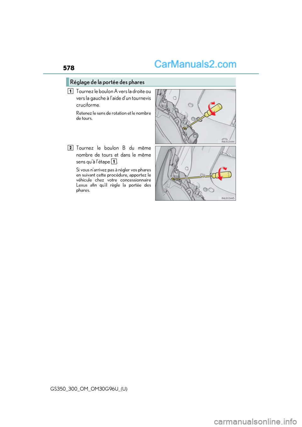 Lexus GS350 2019 Owners Manual 578
GS350_300_OM_OM30G96U_(U)
Tournez le boulon A vers la droite ou
vers la gauche à l’aide d’un tournevis
cruciforme.
Retenez le sens de rotation et le nombre
de tours.
Tournez le boulon B du m Lexus GS350 2019 Owners Manual 578
GS350_300_OM_OM30G96U_(U)
Tournez le boulon A vers la droite ou
vers la gauche à l’aide d’un tournevis
cruciforme.
Retenez le sens de rotation et le nombre
de tours.
Tournez le boulon B du m