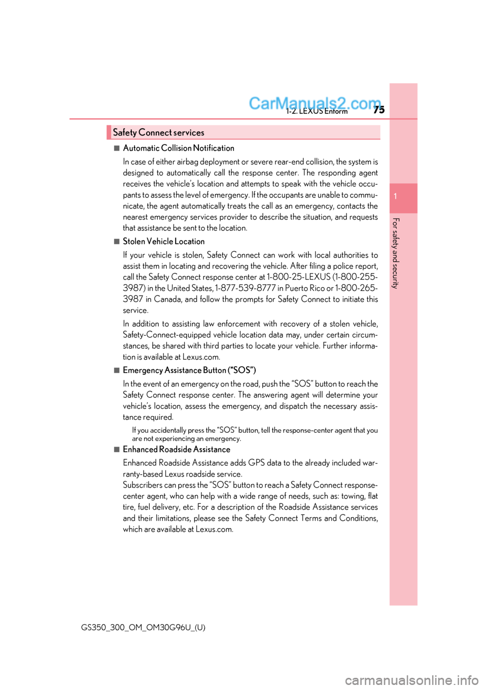 Lexus GS350 2019 Manual PDF 751-2. LEXUS Enform
GS350_300_OM_OM30G96U_(U)
1
For safety and security
■Automatic Collision Notification
In case of either airbag deployment or severe rear-end collision, the system is
designed to Lexus GS350 2019 Manual PDF 751-2. LEXUS Enform
GS350_300_OM_OM30G96U_(U)
1
For safety and security
■Automatic Collision Notification
In case of either airbag deployment or severe rear-end collision, the system is
designed to