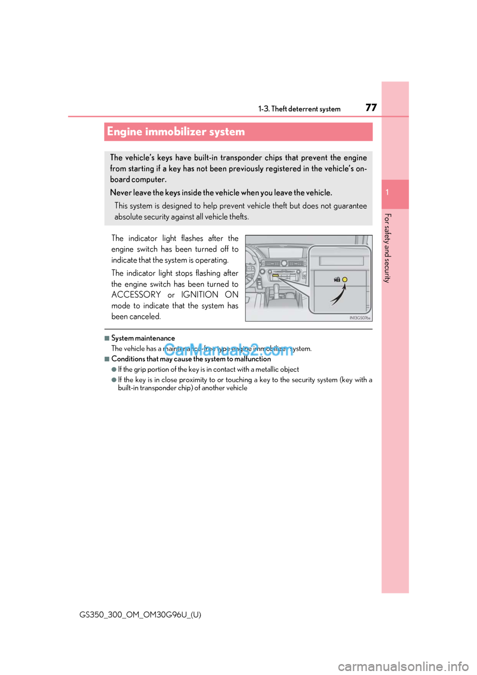 Lexus GS350 2019 Owners Manual 771-3. Theft deterrent system
GS350_300_OM_OM30G96U_(U)
1
For safety and security
Engine immobilizer system
The indicator light flashes after the
engine switch has been turned off to
indicate that the Lexus GS350 2019 Owners Manual 771-3. Theft deterrent system
GS350_300_OM_OM30G96U_(U)
1
For safety and security
Engine immobilizer system
The indicator light flashes after the
engine switch has been turned off to
indicate that the