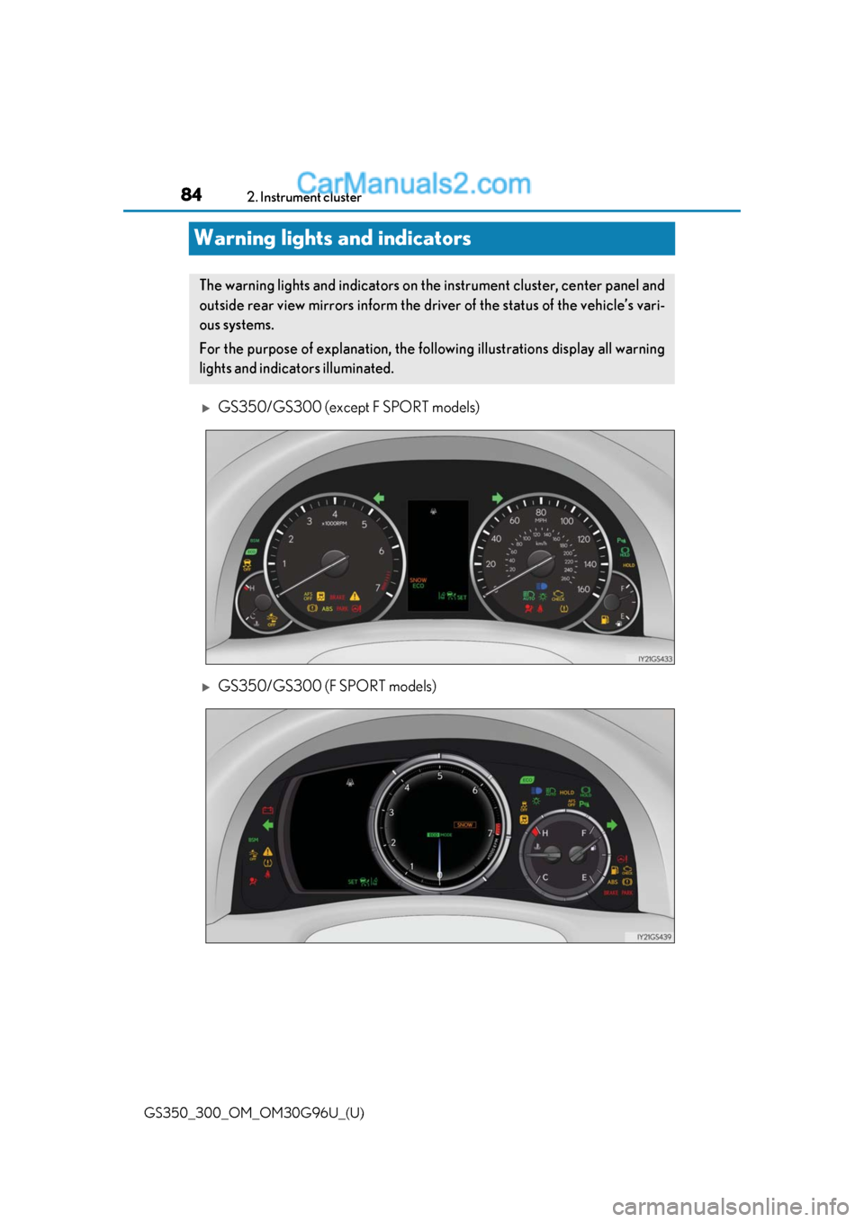Lexus GS350 2019 Manual Online 84
GS350_300_OM_OM30G96U_(U)2. Instrument cluster
Warning lights and indicators
GS350/GS300 (except F SPORT models)
GS350/GS300 (F SPORT models)
The warning lights and indicators on the instrume