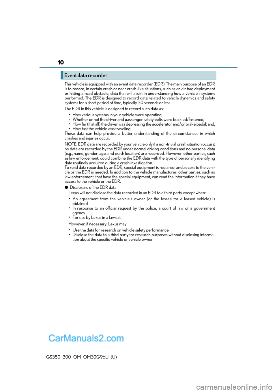 Lexus GS350 2019  Owners Manual 10
GS350_300_OM_OM30G96U_(U)This vehicle is equipped with an event data recorder (EDR). The main purpose of an EDR
is to record, in certain crash or near crash-like situations, such as an air bag depl