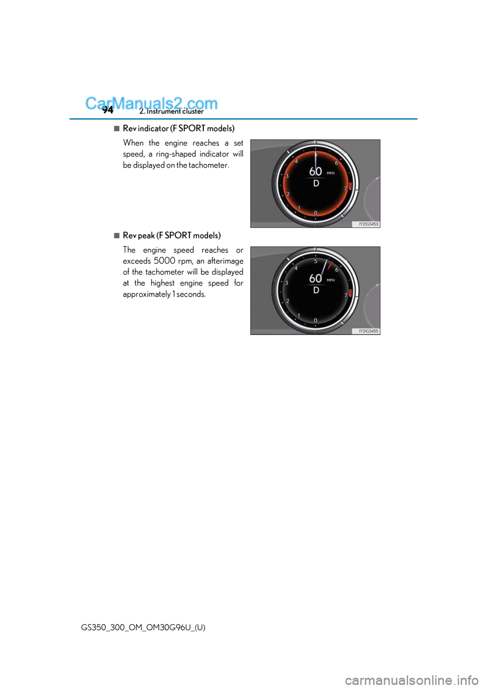 Lexus GS350 2019 Owners Manual 94
GS350_300_OM_OM30G96U_(U)2. Instrument cluster
■Rev indicator (F SPORT models)
When the engine reaches a set
speed, a ring-shaped indicator will
be displayed on the tachometer.
■Rev peak (F SPO Lexus GS350 2019 Owners Manual 94
GS350_300_OM_OM30G96U_(U)2. Instrument cluster
■Rev indicator (F SPORT models)
When the engine reaches a set
speed, a ring-shaped indicator will
be displayed on the tachometer.
■Rev peak (F SPO
