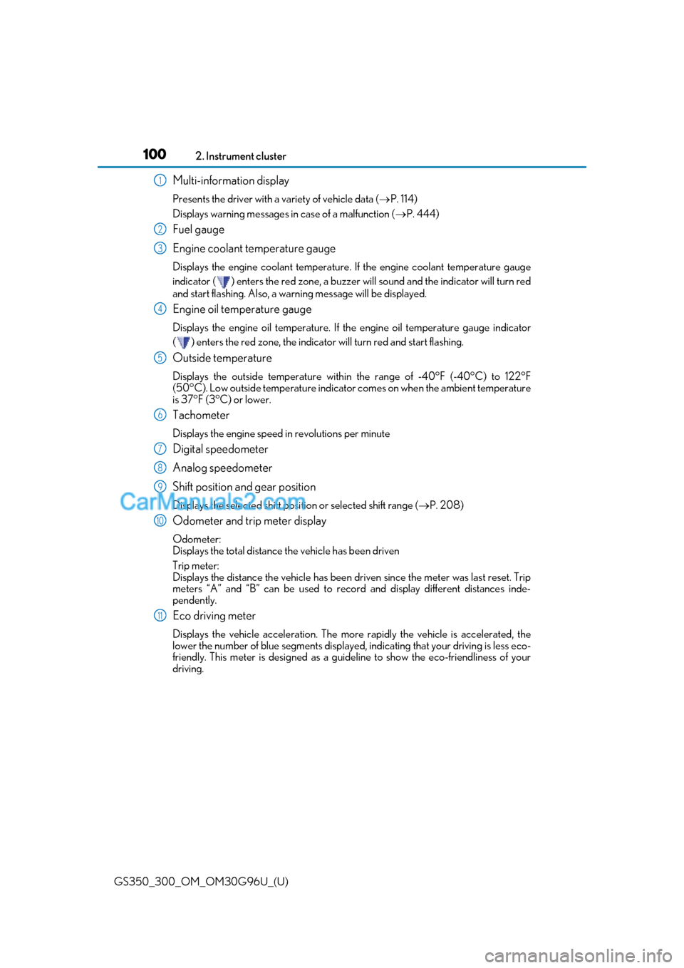 Lexus GS350 2019 Owners Manual 100
GS350_300_OM_OM30G96U_(U)2. Instrument cluster
Multi-information display
Presents the driver with a variety of vehicle data (
P. 114)
Displays warning me ssages in case of a malfunction ( P. Lexus GS350 2019 Owners Manual 100
GS350_300_OM_OM30G96U_(U)2. Instrument cluster
Multi-information display
Presents the driver with a variety of vehicle data (
P. 114)
Displays warning me ssages in case of a malfunction ( P.