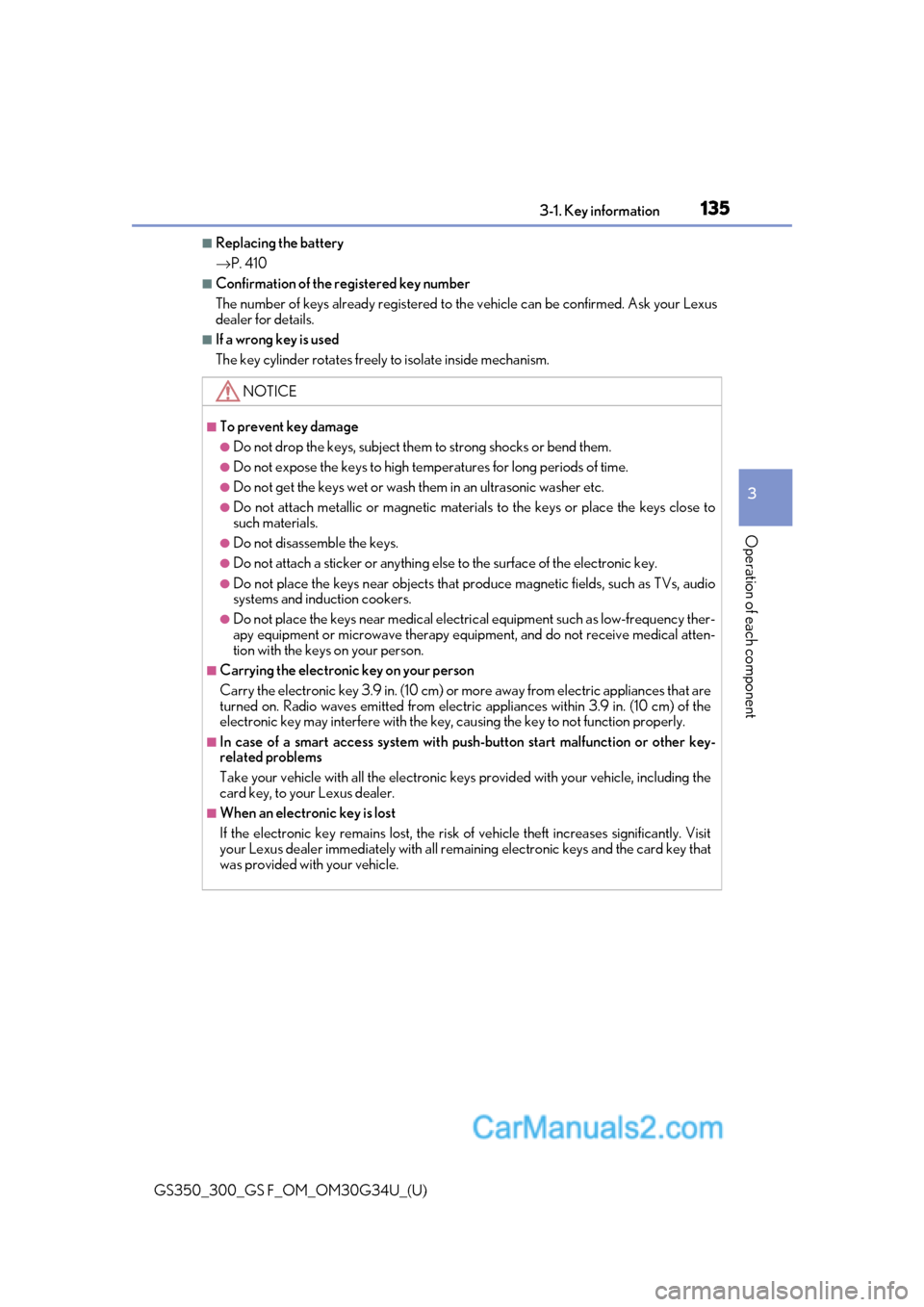 Lexus GS350 2018 Owners Manual GS350_300_GS F_OM_OM30G34U_(U)
1353-1. Key information
3
Operation of each component
■Replacing the battery
→P. 410
■Confirmation of the registered key number
The number of keys already register Lexus GS350 2018 Owners Manual GS350_300_GS F_OM_OM30G34U_(U)
1353-1. Key information
3
Operation of each component
■Replacing the battery
→P. 410
■Confirmation of the registered key number
The number of keys already register