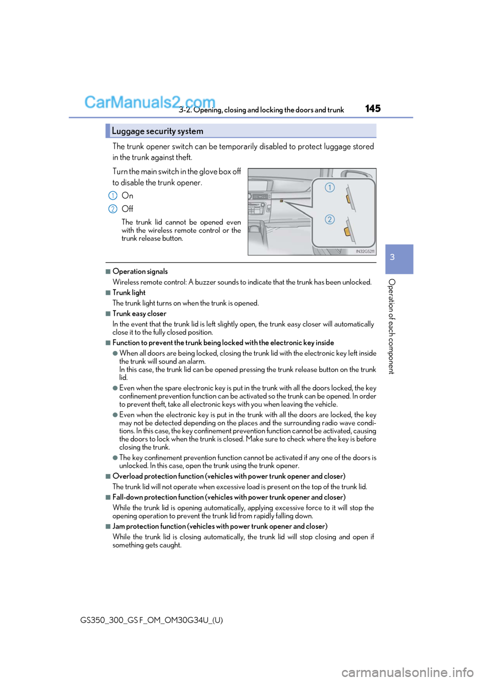 Lexus GS350 2018 Owners Manual GS350_300_GS F_OM_OM30G34U_(U)
1453-2. Opening, closing and locking the doors and trunk
3
Operation of each component
The trunk opener switch can be temporar ily disabled to protect luggage stored
in Lexus GS350 2018 Owners Manual GS350_300_GS F_OM_OM30G34U_(U)
1453-2. Opening, closing and locking the doors and trunk
3
Operation of each component
The trunk opener switch can be temporar ily disabled to protect luggage stored
in