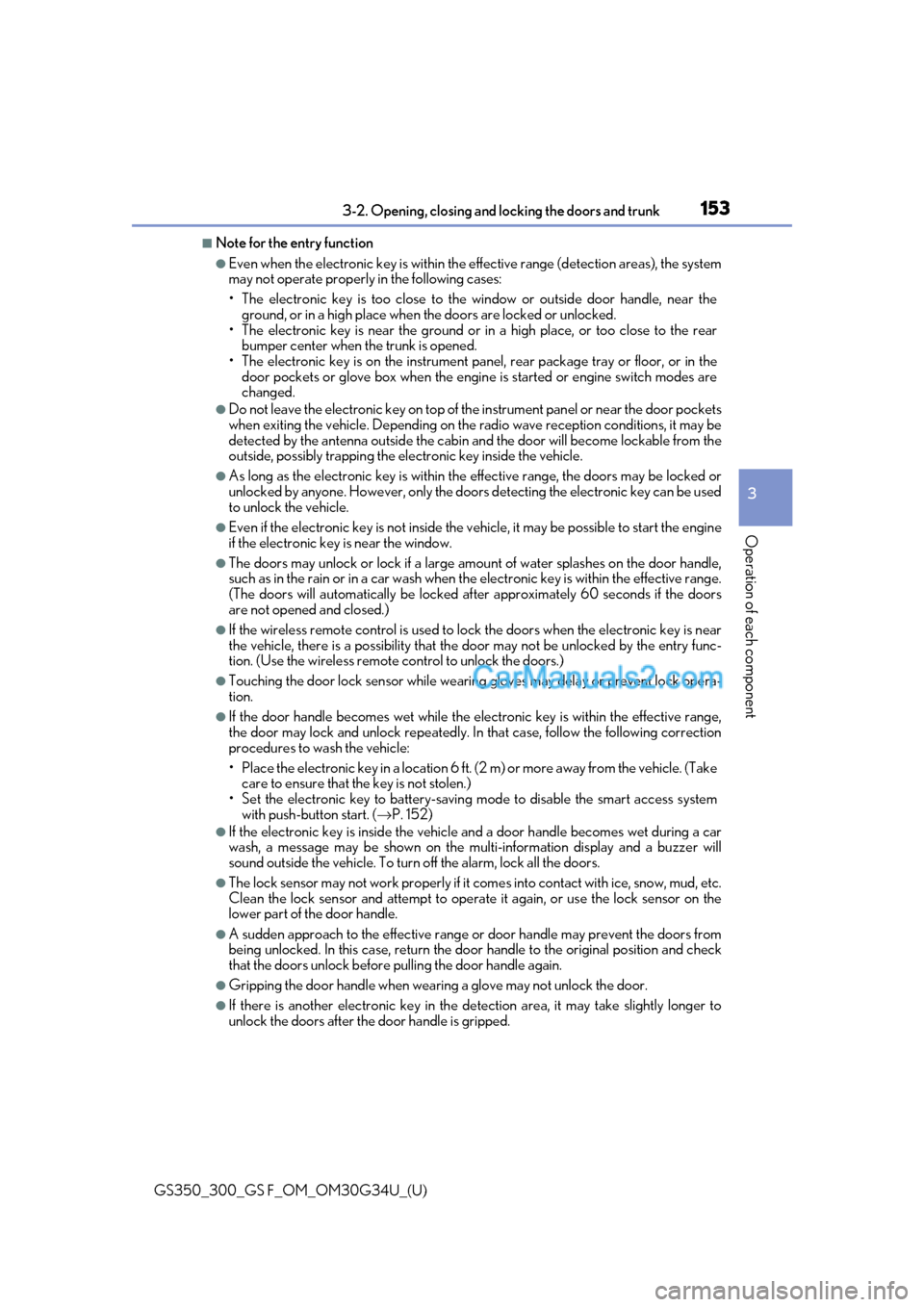 Lexus GS350 2018  Owners Manual GS350_300_GS F_OM_OM30G34U_(U)
1533-2. Opening, closing and locking the doors and trunk
3
Operation of each component
■Note for the entry function
●Even when the electronic key is within the effec