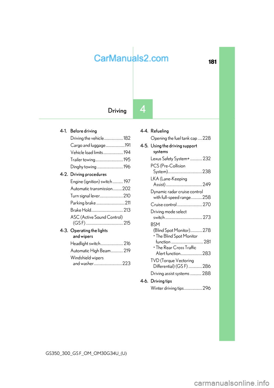 Lexus GS350 2018  Owners Manual 181
GS350_300_GS F_OM_OM30G34U_(U)
4Driving
4-1. Before drivingDriving the vehicle ...................... 182
Cargo and luggage ......................191
Vehicle load limits ....................... 19