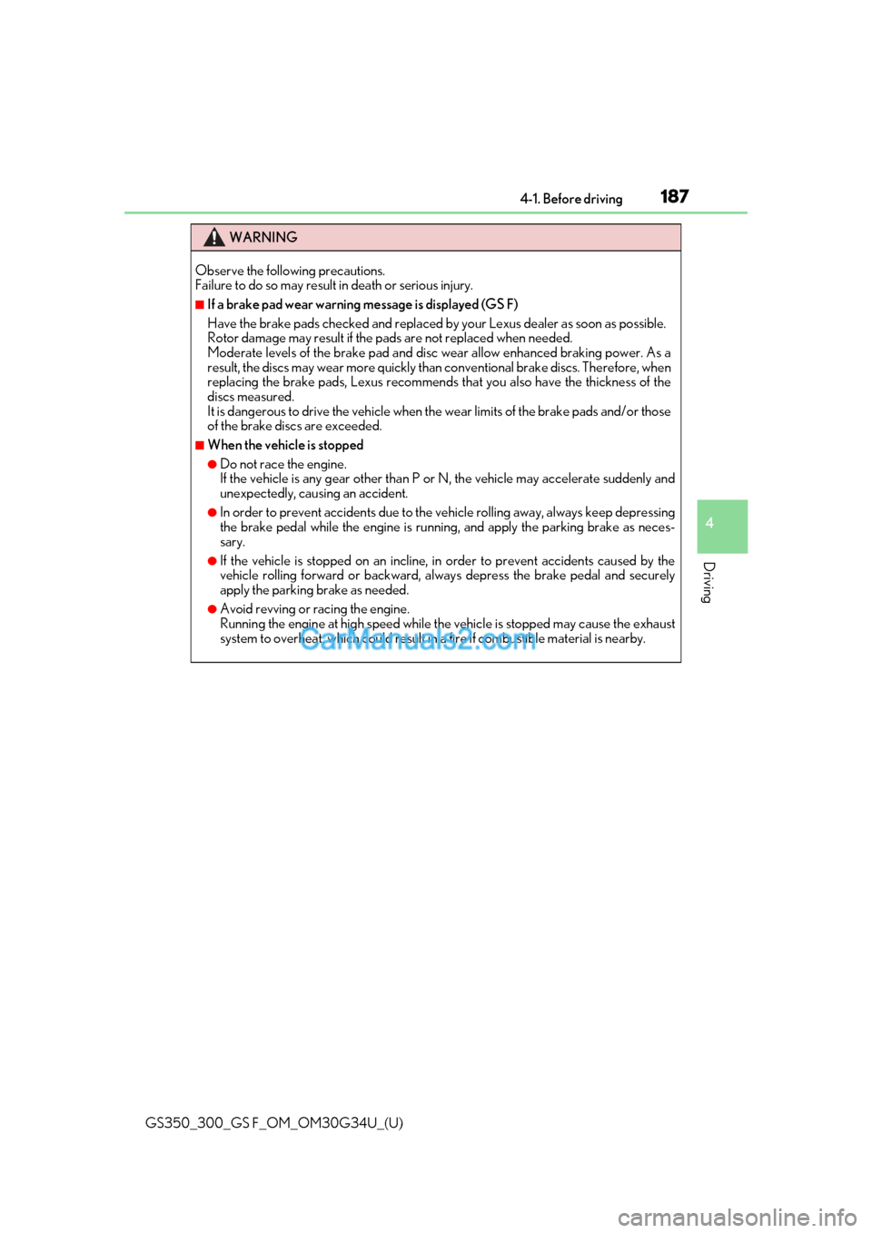 Lexus GS350 2018 Owners Manual GS350_300_GS F_OM_OM30G34U_(U)
1874-1. Before driving
4
Driving
WARNING
Observe the following precautions.
Failure to do so may result in death or serious injury.
■If a brake pad wear warning messa Lexus GS350 2018 Owners Manual GS350_300_GS F_OM_OM30G34U_(U)
1874-1. Before driving
4
Driving
WARNING
Observe the following precautions.
Failure to do so may result in death or serious injury.
■If a brake pad wear warning messa