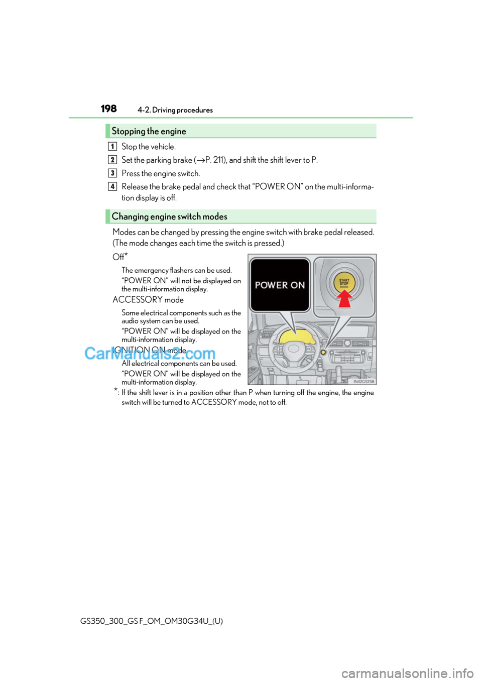Lexus GS350 2018 Owners Manual 198
GS350_300_GS F_OM_OM30G34U_(U)4-2. Driving procedures
Stop the vehicle.
Set the parking brake (
→P. 211), and shift the shift lever to P.
Press the engine switch.
Release the brake pedal and che Lexus GS350 2018 Owners Manual 198
GS350_300_GS F_OM_OM30G34U_(U)4-2. Driving procedures
Stop the vehicle.
Set the parking brake (
→P. 211), and shift the shift lever to P.
Press the engine switch.
Release the brake pedal and che