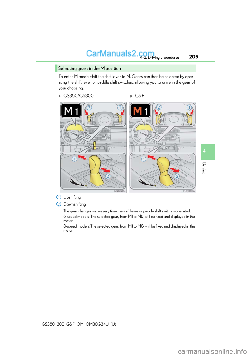 Lexus GS350 2018 Owners Manual GS350_300_GS F_OM_OM30G34U_(U)
2054-2. Driving procedures
4
Driving
To enter M mode, shift the shift lever to M. Gears can then be selected by oper-
ating the shift lever or paddle shift switch es, al Lexus GS350 2018 Owners Manual GS350_300_GS F_OM_OM30G34U_(U)
2054-2. Driving procedures
4
Driving
To enter M mode, shift the shift lever to M. Gears can then be selected by oper-
ating the shift lever or paddle shift switch es, al