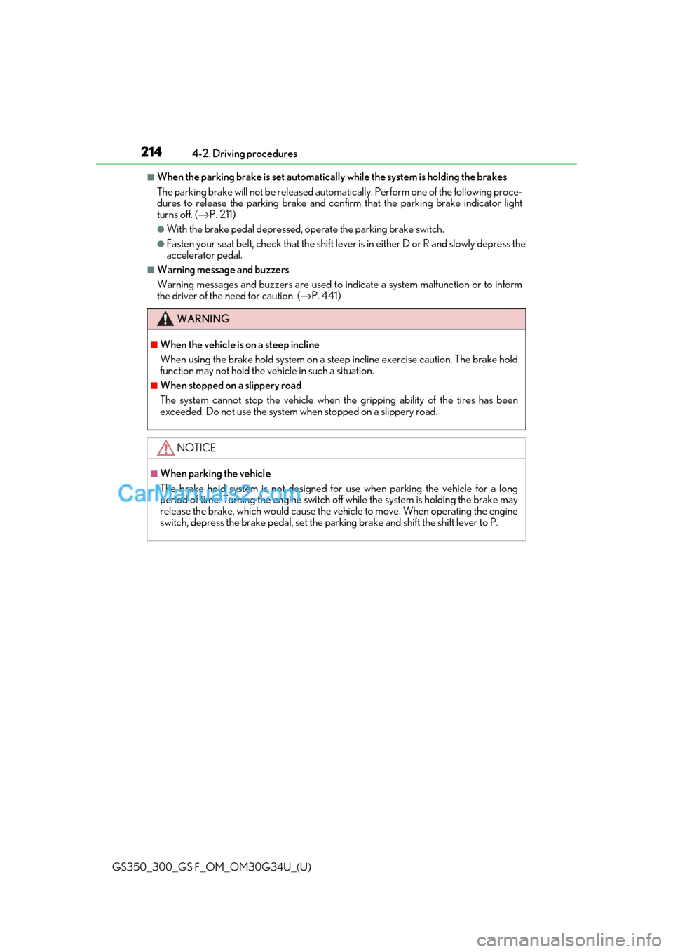 Lexus GS350 2018 User Guide 214
GS350_300_GS F_OM_OM30G34U_(U)4-2. Driving procedures
■When the parking brake is set automatically
while the system is holding the brakes
The parking brake will not be released automatically. P Lexus GS350 2018 User Guide 214
GS350_300_GS F_OM_OM30G34U_(U)4-2. Driving procedures
■When the parking brake is set automatically
while the system is holding the brakes
The parking brake will not be released automatically. P
