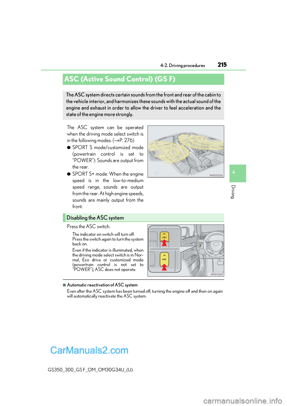Lexus GS350 2018  Owners Manual 215
GS350_300_GS F_OM_OM30G34U_(U)4-2. Driving procedures
4
Driving
ASC (Active Sound Control) (GS F)
The ASC system can be operated
when the driving mode select switch is
in the following modes. (→