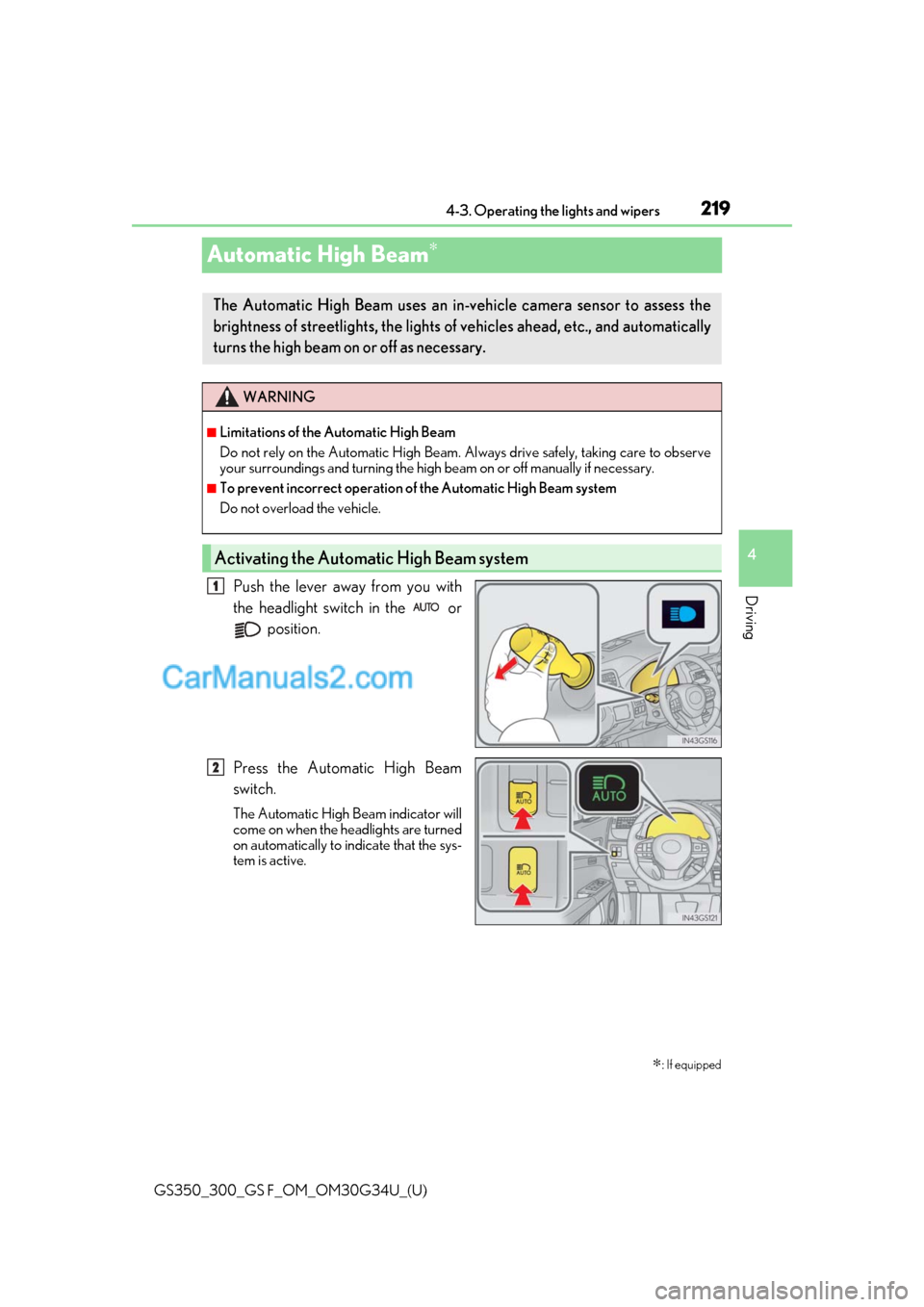 Lexus GS350 2018  Owners Manual 219
GS350_300_GS F_OM_OM30G34U_(U)4-3. Operating the lights and wipers
4
Driving
Automatic High Beam∗
Push the lever away from you with
the headlight switch in the   or
 position.
Press the Automati