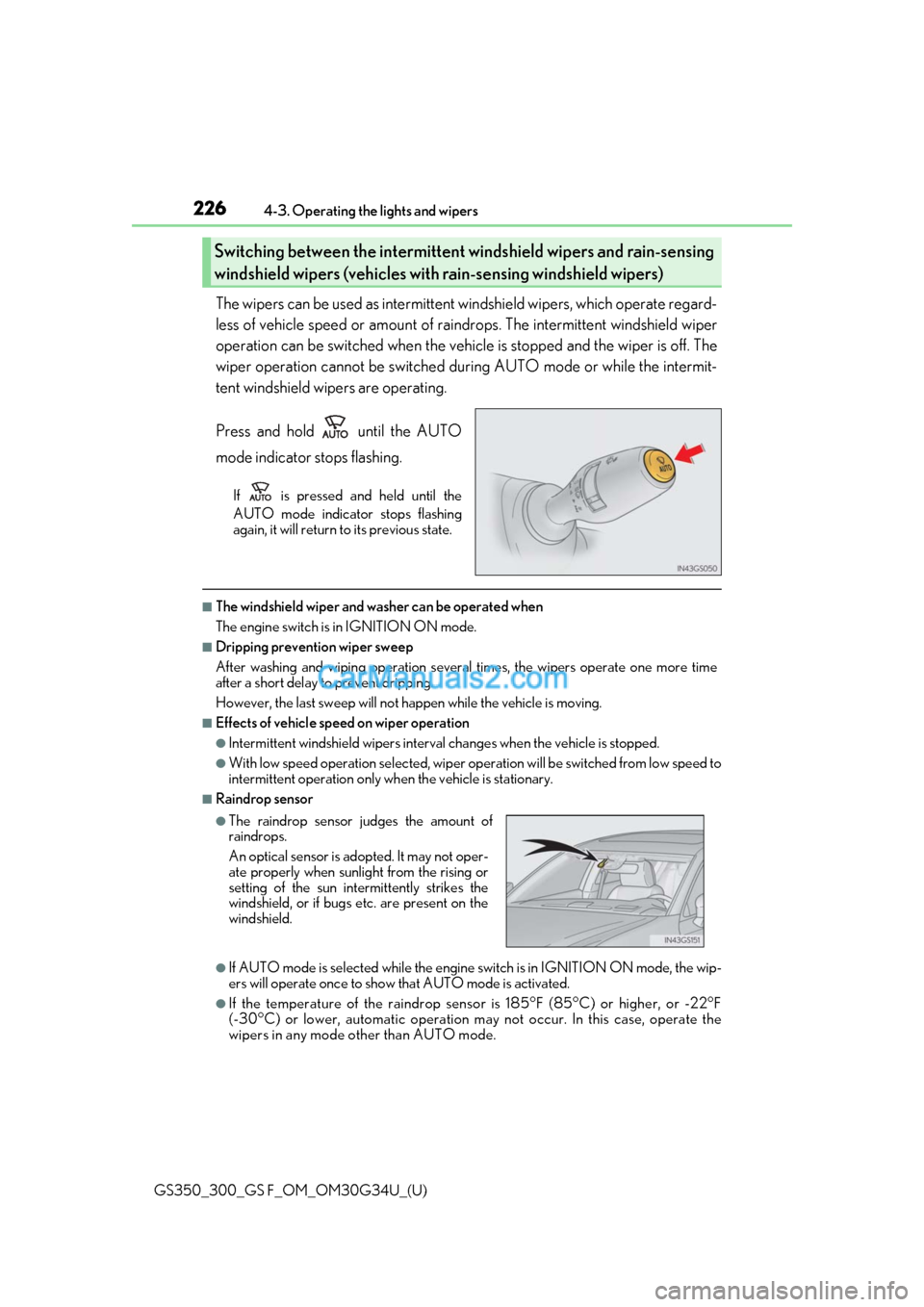 Lexus GS350 2018 User Guide 226
GS350_300_GS F_OM_OM30G34U_(U)4-3. Operating the lights and wipers
The wipers can be used as intermittent windshield wipers, which operate regard-
less of vehicle speed or amount of rain
drops. Th Lexus GS350 2018 User Guide 226
GS350_300_GS F_OM_OM30G34U_(U)4-3. Operating the lights and wipers
The wipers can be used as intermittent windshield wipers, which operate regard-
less of vehicle speed or amount of rain
drops. Th