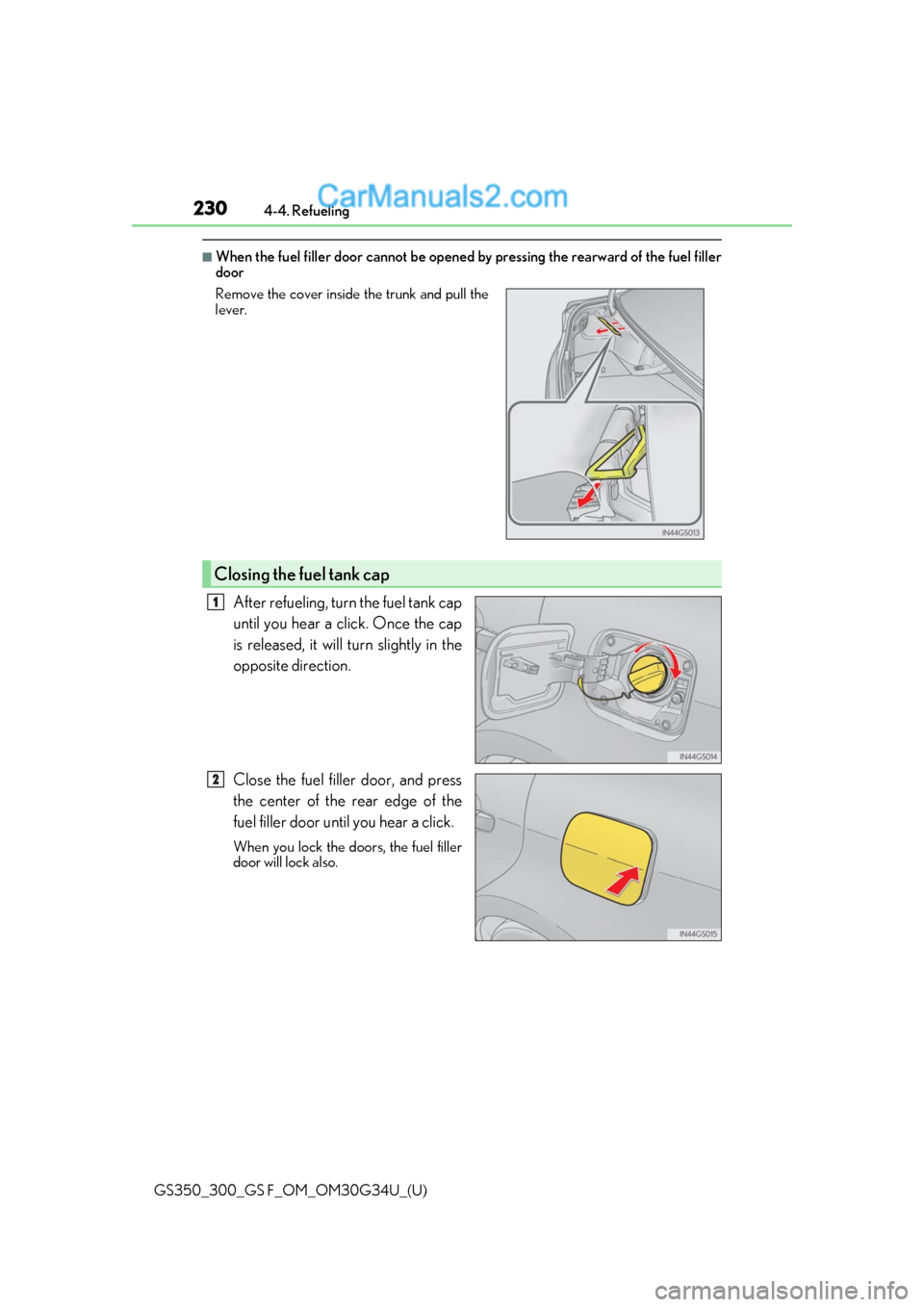 Lexus GS350 2018  Owners Manual 230
GS350_300_GS F_OM_OM30G34U_(U)4-4. Refueling
■When the fuel filler door cannot be opened 
by pressing the rearward of the fuel filler
door
After refueling, turn the fuel tank cap
until you hear 