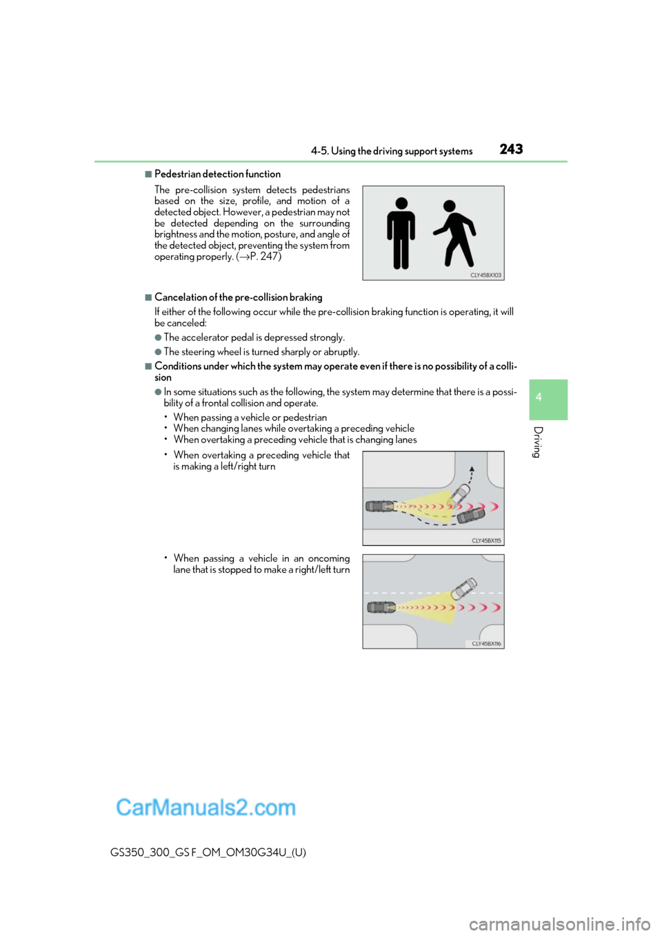 Lexus GS350 2018 Owners Manual GS350_300_GS F_OM_OM30G34U_(U)
2434-5. Using the driving support systems
4
Driving
■Pedestrian detection function
■Cancelation of the pre-collision braking
If either of the following occur while t Lexus GS350 2018 Owners Manual GS350_300_GS F_OM_OM30G34U_(U)
2434-5. Using the driving support systems
4
Driving
■Pedestrian detection function
■Cancelation of the pre-collision braking
If either of the following occur while t