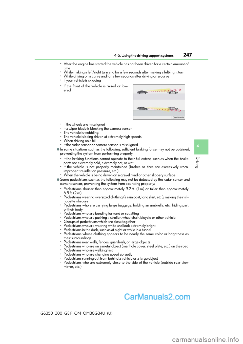 Lexus GS350 2018 Owners Guide GS350_300_GS F_OM_OM30G34U_(U)
2474-5. Using the driving support systems
4
Driving
• After the engine has started the vehicle has not been driven for a certain amount oftime
• While making a left/