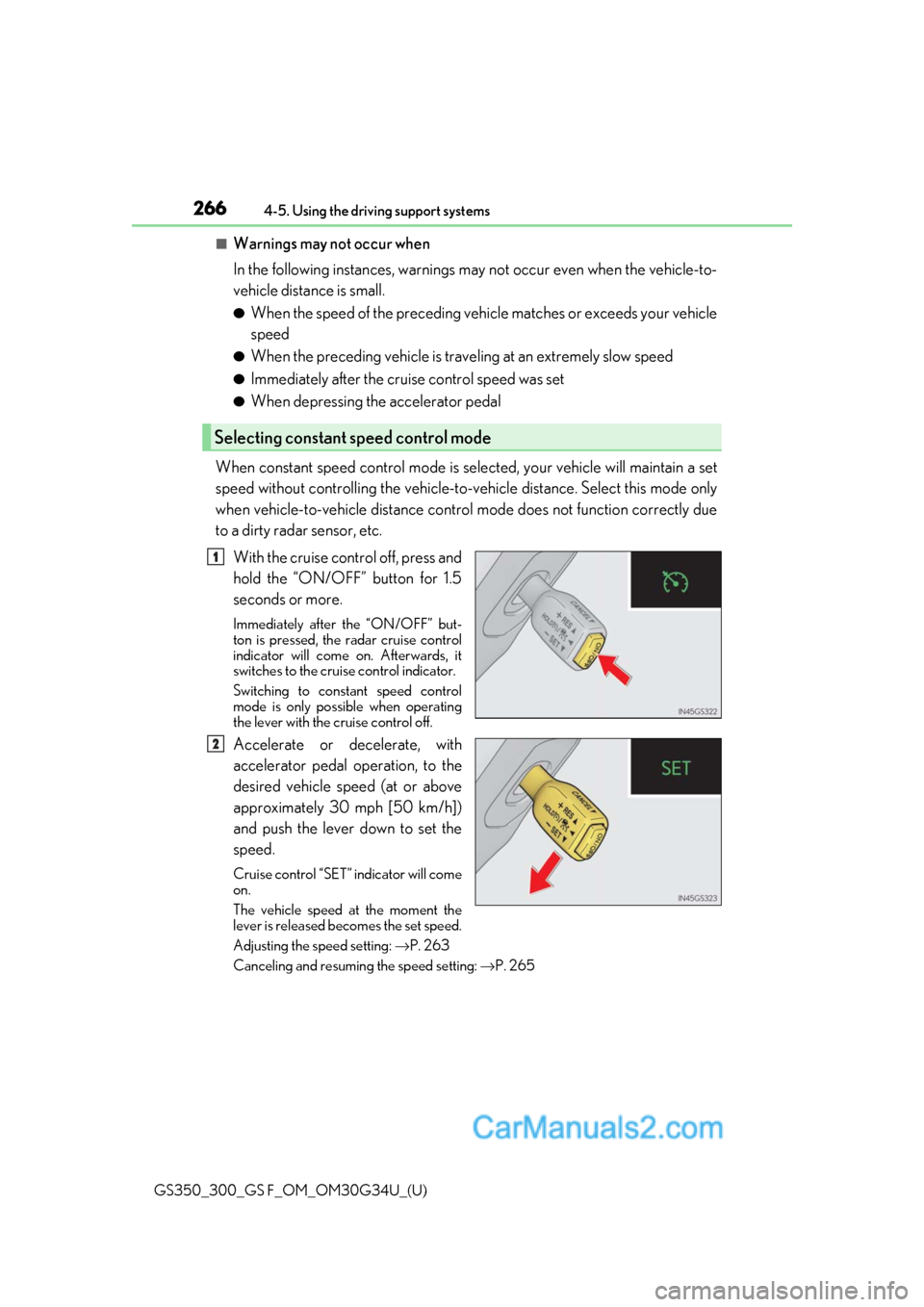Lexus GS350 2018 Owners Guide 266
GS350_300_GS F_OM_OM30G34U_(U)4-5. Using the driving support systems
■Warnings may not occur when
In the following instances, warnings ma
y not occur even when the vehicle-to-
vehicle distance i