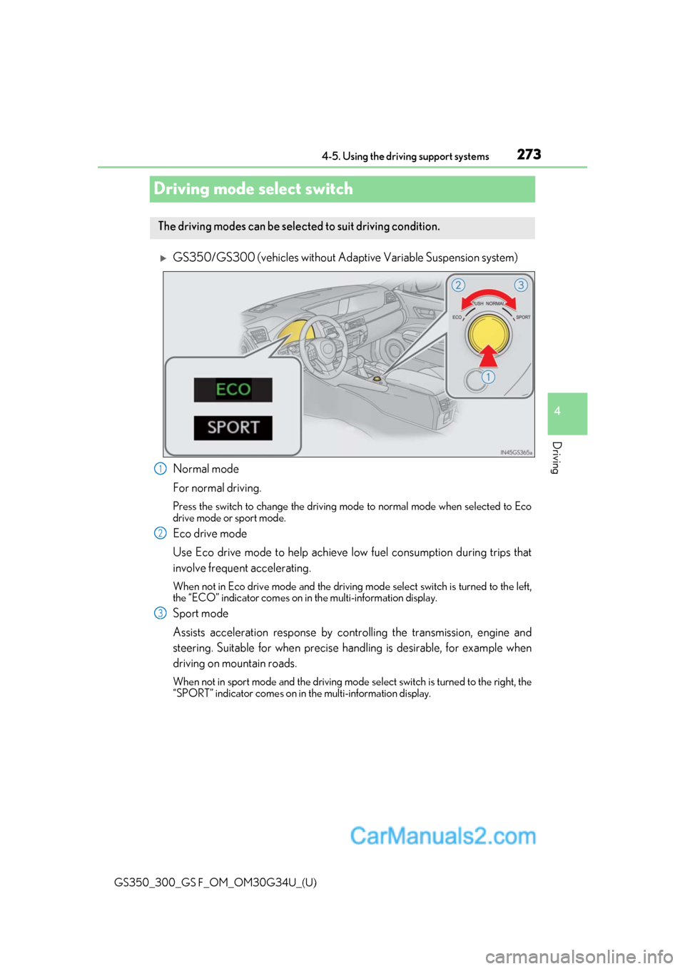 Lexus GS350 2018 Owners Manual 273
GS350_300_GS F_OM_OM30G34U_(U)4-5. Using the driving support systems
4
Driving
Driving mode select switch
GS350/GS300 (vehicles without Adaptive Variable Suspension system)
Normal mode
For norm Lexus GS350 2018 Owners Manual 273
GS350_300_GS F_OM_OM30G34U_(U)4-5. Using the driving support systems
4
Driving
Driving mode select switch
GS350/GS300 (vehicles without Adaptive Variable Suspension system)
Normal mode
For norm
