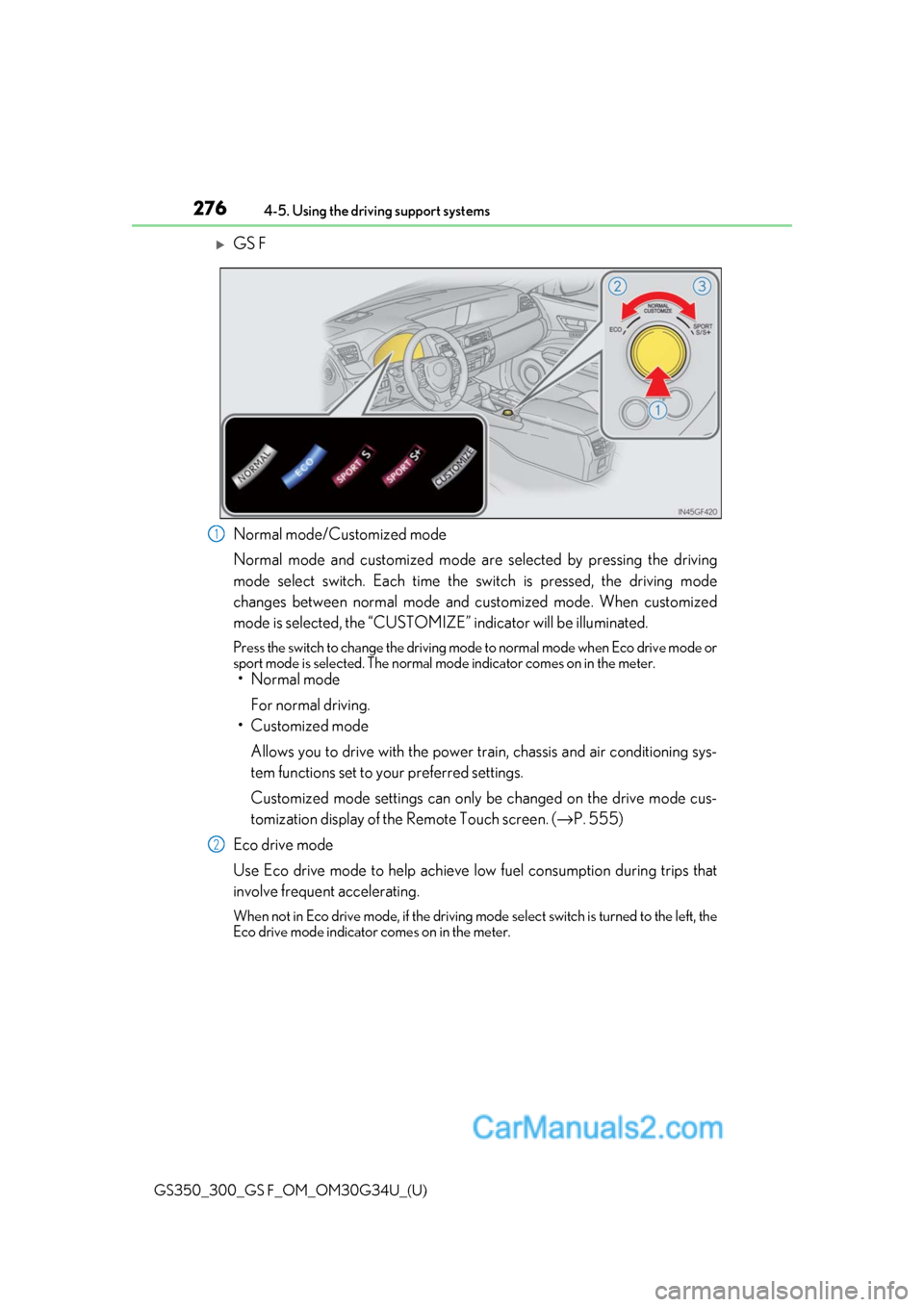 Lexus GS350 2018  Owners Manual 276
GS350_300_GS F_OM_OM30G34U_(U)4-5. Using the driving support systems
GS F
Normal mode/Customized mode
Normal mode and customized mode ar
e selected by pressing the driving
mode select switch. E
