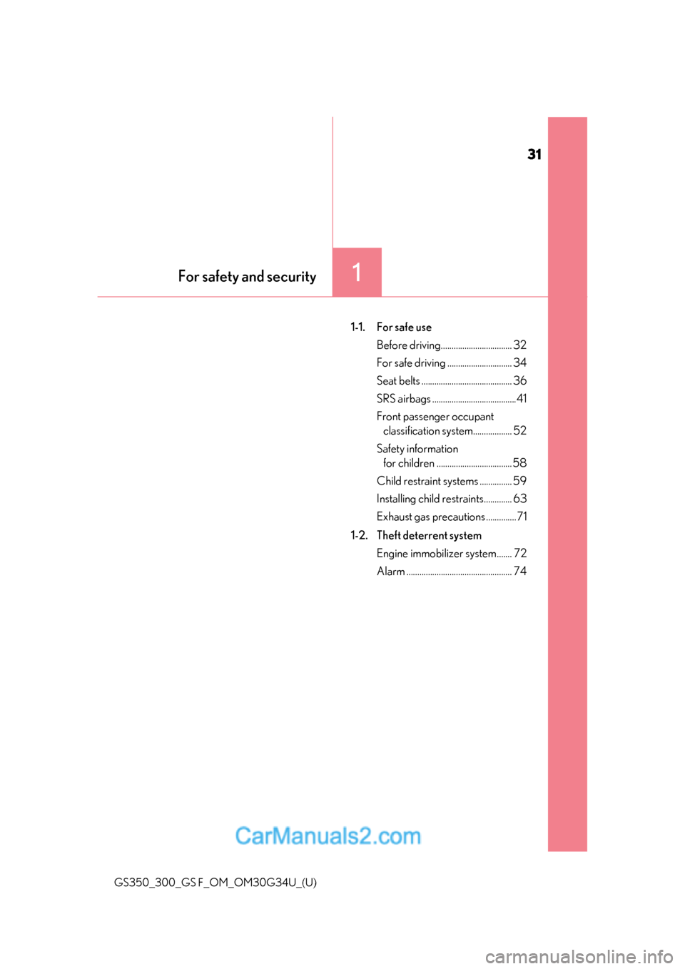 Lexus GS350 2018 Owners Guide 31
GS350_300_GS F_OM_OM30G34U_(U)
For safety and security1
1-1. For safe useBefore driving................................. 32
For safe driving .............................. 34
Seat belts ...........