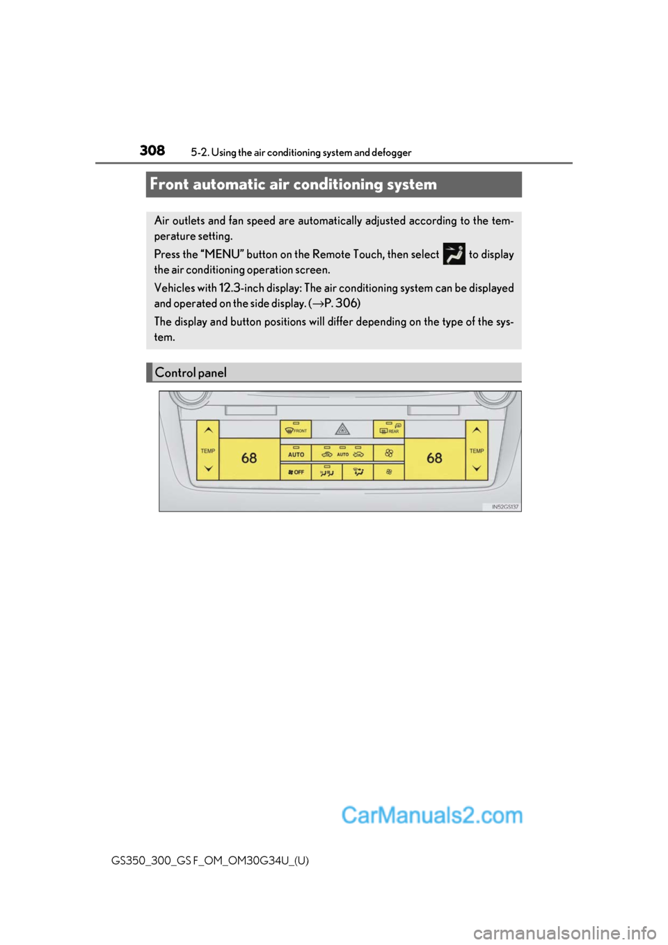 Lexus GS350 2018 Owners Manual 308
GS350_300_GS F_OM_OM30G34U_(U)5-2. Using the air conditio
ning system and defogger
Front automatic air conditioning system
Air outlets and fan speed are automati cally adjusted according to the te Lexus GS350 2018 Owners Manual 308
GS350_300_GS F_OM_OM30G34U_(U)5-2. Using the air conditio
ning system and defogger
Front automatic air conditioning system
Air outlets and fan speed are automati cally adjusted according to the te
