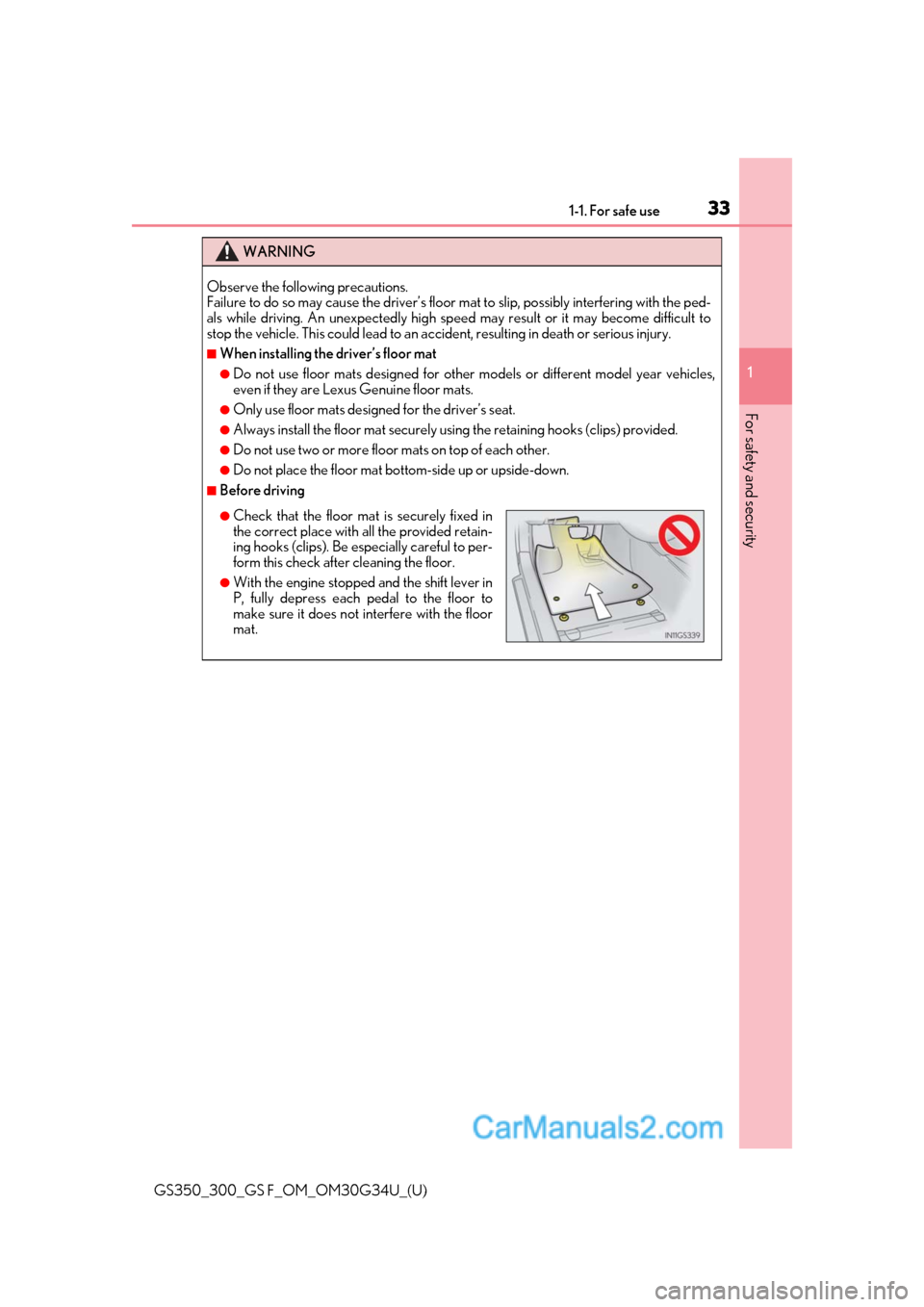 Lexus GS350 2018  Owners Manual 331-1. For safe use
GS350_300_GS F_OM_OM30G34U_(U)
1
For safety and security
WARNING
Observe the following precautions. 
Failure to do so may cause the driver’s floor  mat to slip, possibly interfer