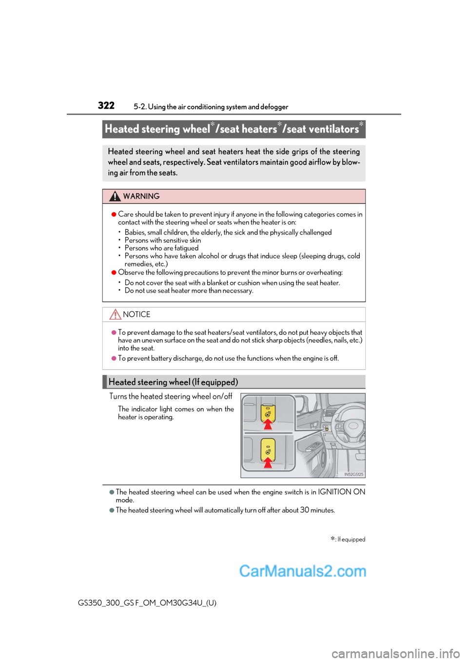 Lexus GS350 2018 Owners Manual 322
GS350_300_GS F_OM_OM30G34U_(U)5-2. Using the air conditio
ning system and defogger
Heated steering wheel∗/seat heaters∗/seat ventilators∗
Turns the heated steering wheel on/off
The indicator Lexus GS350 2018 Owners Manual 322
GS350_300_GS F_OM_OM30G34U_(U)5-2. Using the air conditio
ning system and defogger
Heated steering wheel∗/seat heaters∗/seat ventilators∗
Turns the heated steering wheel on/off
The indicator