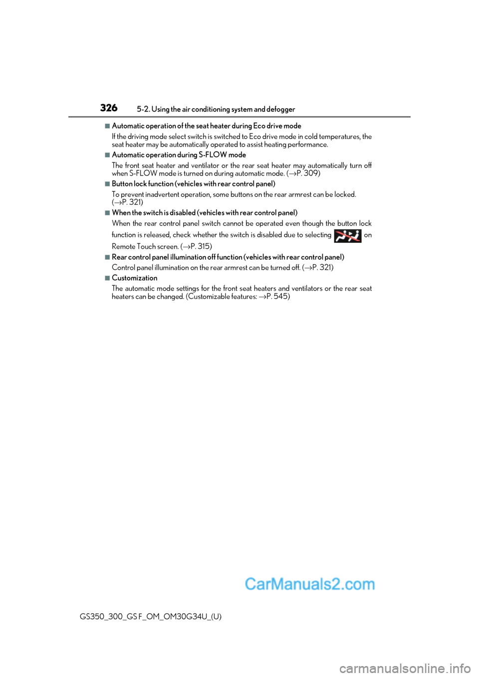 Lexus GS350 2018 Owners Manual 326
GS350_300_GS F_OM_OM30G34U_(U)5-2. Using the air conditio
ning system and defogger
■Automatic operation of the seat heater during Eco drive mode
If the driving mode select swit ch is switched to Lexus GS350 2018 Owners Manual 326
GS350_300_GS F_OM_OM30G34U_(U)5-2. Using the air conditio
ning system and defogger
■Automatic operation of the seat heater during Eco drive mode
If the driving mode select swit ch is switched to