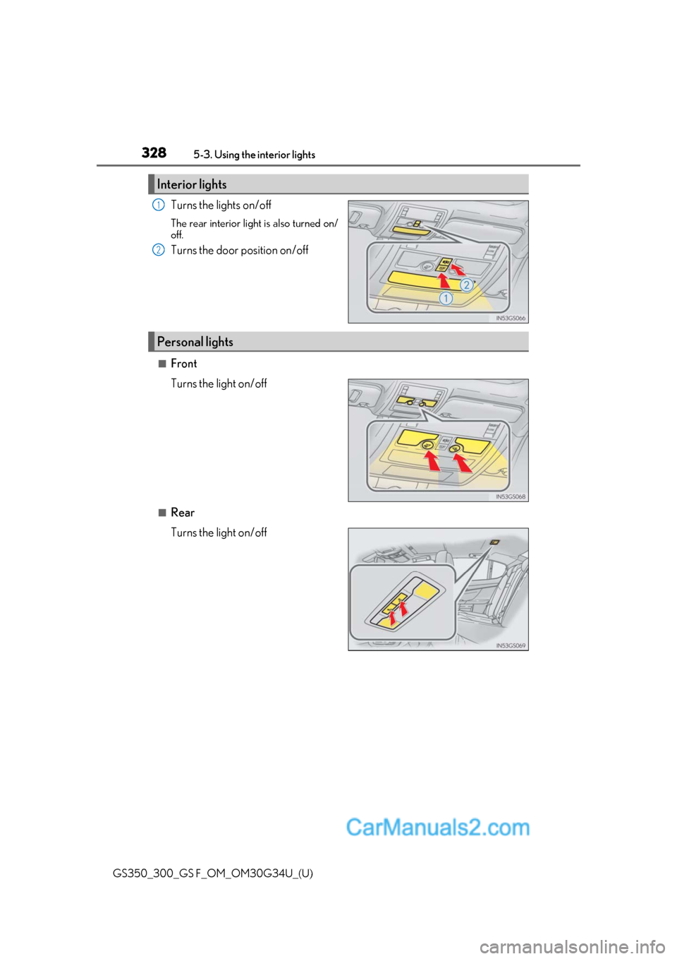 Lexus GS350 2018 Owners Manual 328
GS350_300_GS F_OM_OM30G34U_(U)5-3. Using the
interior lights
Turns the lights on/off
The rear interior light is also turned on/
off.
Turns the door position on/off
■Front
Turns the light on/off Lexus GS350 2018 Owners Manual 328
GS350_300_GS F_OM_OM30G34U_(U)5-3. Using the
interior lights
Turns the lights on/off
The rear interior light is also turned on/
off.
Turns the door position on/off
■Front
Turns the light on/off