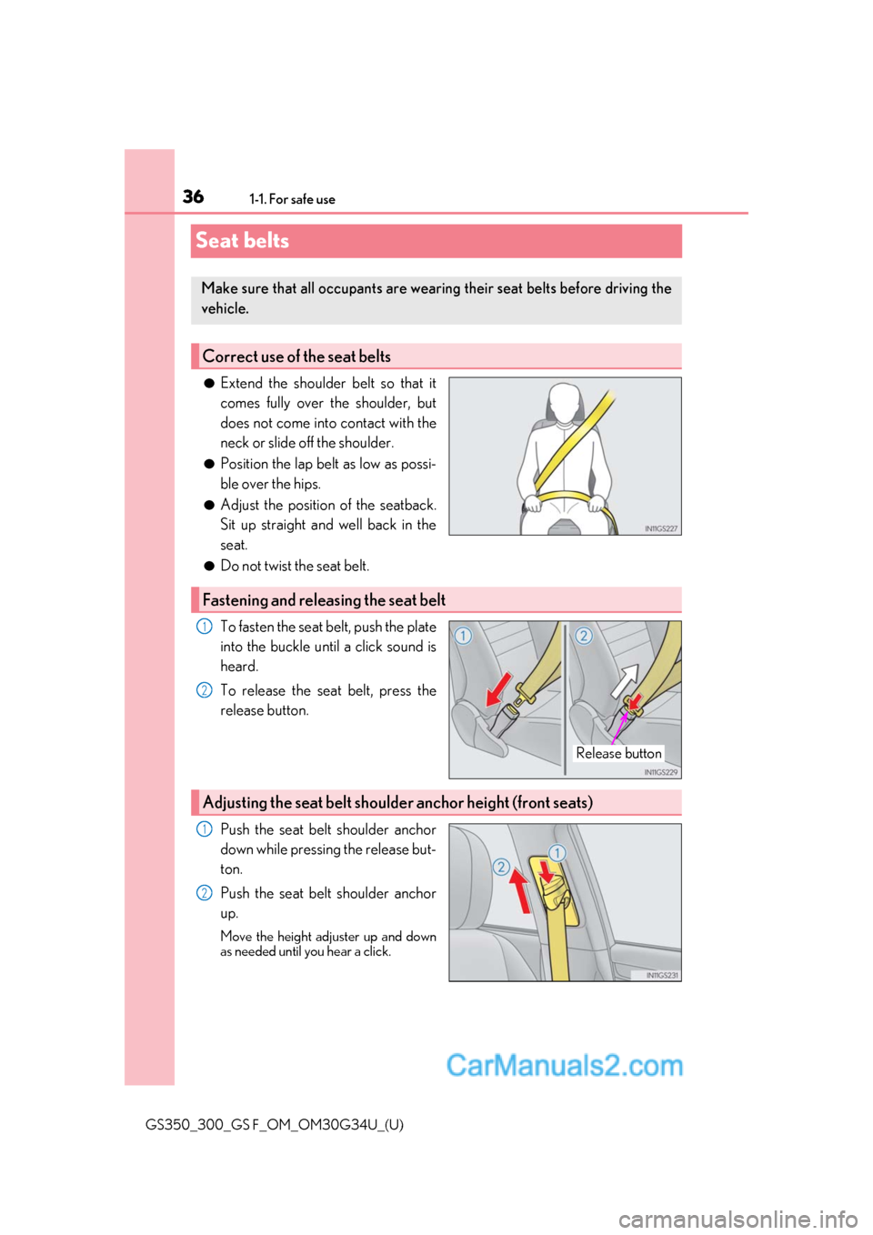 Lexus GS350 2018 Owners Guide 361-1. For safe use
GS350_300_GS F_OM_OM30G34U_(U)
Seat belts
●Extend the shoulder belt so that it
comes fully over the shoulder, but
does not come into contact with the
neck or slide off the should Lexus GS350 2018 Owners Guide 361-1. For safe use
GS350_300_GS F_OM_OM30G34U_(U)
Seat belts
●Extend the shoulder belt so that it
comes fully over the shoulder, but
does not come into contact with the
neck or slide off the should